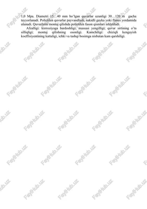hi va egilishi; katta ichki bosimga bardosh bera olishi; cho’yan quvurlarga nisbatan yengilligi; quvurlarni ulash osonligi. kamchiligi: korroziyaga bardosh bera olmasligi; korroziyaga qarshi izolyasiya materialini qoplash ancha murakkablik to’g’dirishi. cho’yan quvurlar bosimli rastrubli qilib tayyorlanadi. quvurlar ichki diametri 60…1000 mm, uzunligi 2…7 m. diametri 400 mm dan katta quvurlar uzunligi 10 m qilib chiqariladi. korroziyaga qarshi qoplama quvurning ichki va tashqi sirtiga zavodning o’zida surtiladi. bu quvurlarni ulashda rastrubli bo’shliq zichlashtirgich va asbestosementli qorishma bilan to’ldiriladi. keyingi vaqtlarda quvurlarni ulash joyining mustaxkamligini oshirish maqsadida rezinali zichlashtirgich ham qo’llanilmokda. cho’yan quvurlarning afzalligi korroziyaga chidamliligi, ko’p yillik ishlatilishi, yuqori mexanik mustaxkamligi, harorat deformasiyasining ulanish joylarida so’ndirilishi. kamchiligi dinamik va eguvchan kuchlarga yaxshi qarshilik ko’rsata olmasligi, massasi kattaligi va ko’p metall sarfi, ichki bosimning cheklanishi. asbestosement quvurlar 20…25% asbest tolasi va 80…75% portlandsementdan iborat qorishmadan vt-3, vt-6, vt-9 va vt-12 markalarda tayyorlanadi. quvurlar diametri 50…500 mm va uzunligi 3…4 m qilib ishlab chiqiladi. …