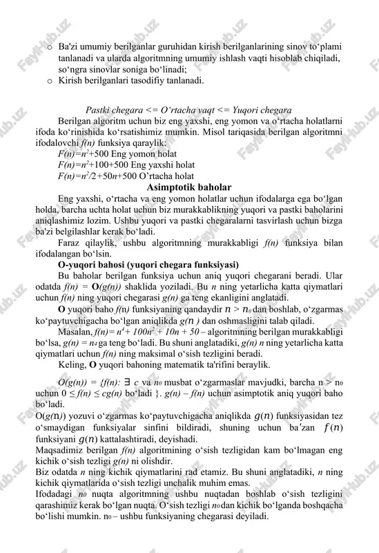 adi va f(n) = ω(g(n)) shaklida yoziladi. bu n ning yetarlicha katta qiymatlari uchun g(n) funksiya f(n) ning pastki chegarasi ekanligini anglatadi. masalan, agar f(n) = 100n2 + 10n + 50 bo‘lsa, g(n) – ω (n2) ga teng. ω quyi bahoning matematik ta'rifini beraylik. ω(g(n)) = {f(n): ∃ c va n0 musbat o‘zgarmaslar mavjudki, barcha n > n0 uchun 0 ≤ cg(n) ≤ f(n) bo‘ladi}. g(n) – f(n) uchun asimptotik aniq quyi chegara (baho) bo‘ladi. bizning maqsadimiz berilgan algoritm tezligidan kichik yoki teng bo‘lgan g(n) ning eng yuqori o‘sish tezligini olishdir. ω –quyi baholashga misollar: 1-misol. f(n) = 5n2 uchun quyi chegarani toping. yechish: ∃ c, n0 mavjudki: 0 ≤ c n2 ≤ 5 n2 ⇒ c n2 ≤ 5 n2 ⇒ c = 5 va n0=1. ∴ 5 n2 = ω(n2) bo‘lib, c = 5 va n0 = 1 ga teng bo‘ladi. 2-misol. f(n) = 100n + 5 ≠ …