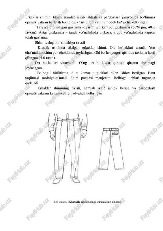 onida, vitachkalarning bukib tikish uchlarini esa detalning teskarisi tomonda aniqlanadi. to’g’ri ulanishi uchun yon va odim qirqimlarda nazorat belgilari borligi tekshiriladi. shimning modeli va konstruksiyasi qandayligiga qarab belbog’ ulama yoki yaxlit bo’ladi. shimning pochasi manjetli va manjetsiz bo’lishi mumkin. shim pochasining ziyi tez titilib ketmasligi uchun, pocha chetiga bir tomon ziyi bo’rttirilgan tasma tikiladi. shim old va ort bo’laklarining yon va odim qirqimlari, taqilma qirqimi, ort bo’lak o’rta qirqimi maxsus mashinada yo’rmalanadi. astarsiz shimlarda odim qirqimlari yo’rmalanayotganda uning og’ qismiga ip gazlama parchasi qo’yib tikib ketiladi. astarli shimlarda old bo’lak yon qirqimlari va odim qirqimlari astar bilan birga qo’shib yo’rmalanadi. shim cho’ntaklari mag’izlari va ko’rinmasining faqat ochiq qirqimlari yo’rmalanadi. old va ort bo’laklardagi vitachkalar va taxlama vitachkalar belgi chiziq bo’ylab bukilib, biriktirib tikiladi. shim old bo’lagi astarining pastki qirqimi maxsus mashinada arratish qilib qirqiladi yoki mashinada yo’rmalanadi. nazorat savollari: 1.shimga ishlov berish usullari? 2.shim taqilmasiga ishlov berish usullari? 2-ma`ruza mavzu: …