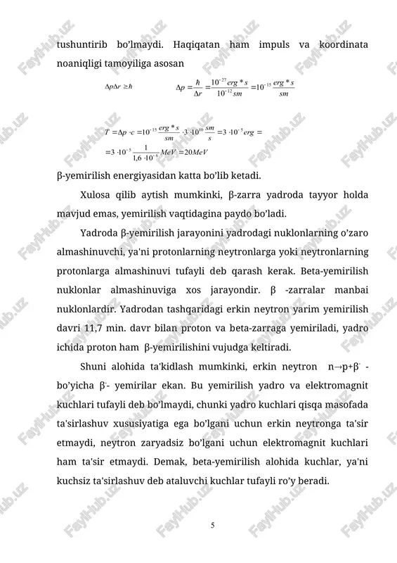 lish energiyasiga yaqin bo’ladi (te)max ( eβ nβ (te)max eβ 5.2-rasm beta-yemirilishda chiquvchi β-zarralar energiyasi uzluksiz bo’lib, energiyasi noldan emax gachadir. dastlabki va mahsul yadrolarning energiya holatlari diskret bo’lib, bu holatlar orasida vujudga keluvchi β-zarralar energiyalari uzluksiz bo’lishligi bu jarayonda energiya saqlanmasligini ko’rsatadi. β -yemirilishda spektrning uzluksizligini tushuntirish uchun turlicha taxminlar qilindi. masalan: 1) β-yemirilishda yadroning uyg’ongan holatlariga yemiriladi, uyg’ongan holatdan gamma-kvantlar chiqarish bilan asosiy holatga o’tadilar deb qarashadi. bu to’g’ri emas, ko’pgina yadrolardan gamma-kvantlar umuman nurlanmaydi. 2) ikkinchisi β-yemirilishda vujudga kelgan zarralar energiyasining bir qismi atomda yutiladi deb qaraladi. bu taxminni aniq kilometrik o’lchashlar tasdiqlamaydi, spinini ham tushuntirib bo’lmaydi n → p + β-; r → n + β+; e + p ( n 1 1 1 1 1 1 1 1 1 ( → ( ( ( → ( ( ( + ( → ( 2 2 2 2 2 2 2 2 2 beta-yemirilishda spektrning uzluksizligi 1931 …