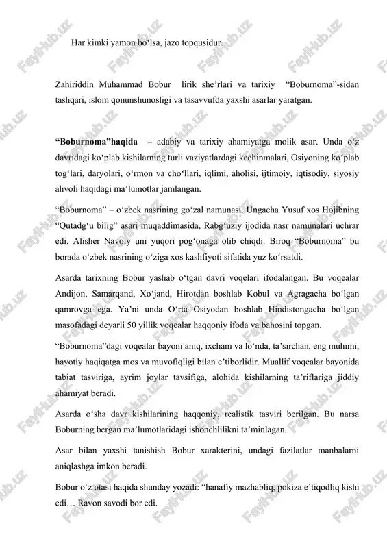 bisyor saxovati bor erdi. xulqi dogʻi saxovaticha bor erdi, xushxulq va harrof (tez gapiradigan, soʻzamol) va fasih (yoqimli) va shirin zabon kishi erdi, shujoʻ (shijoatli) va mardona kishi edi”. otasidagi bu xislatlarning koʻpi boburning oʻzida ham mujassamlashganini qayd etish joiz. bobur koʻplab hukmdorlar, mamlakat boshliqlari haqidagi tarixiy faktlarni muhrlab qoldirgan. amir temur, umarshayx, mirzo ulugʻbek, husayn boyqaro, shayboniyxon, badiuzzamon, muzaffar mirzo singari davlat boshliqlarining siyosiy-ijtimoiy faoliyatlariga baho berilgan. boburning oʻzi har qanday holatda, hatto urush-taloshlar avj olib turganida ham adolat mezonini qattiq tutgan. jumladan, 909 (1503–1504)-yillar voqealari bayonida shu holat kuzatiladi. qunduz shahri atrofida xisravshohning askarlari ancha betartiblikka, zulm va zoʻravonlikka oʻrgangan edilar. ular boburga qoʻshilganidan keyin ham bu odatlarini tashlamaydi. bir navkar “birovning bir koʻza yogʻini tortib olgʻon uchun eshikka kelturub tayoqlattim, tayoq ostida oʻq joni chiqdi. el bu siyosattin tamom bosildilar”, – deb taʼkidlaydi boburning oʻzi. asarda oʻsimliklar va hayvonot olami haqidagi nodir maʼlumotlar ham jamlangan, jumladan, adib …