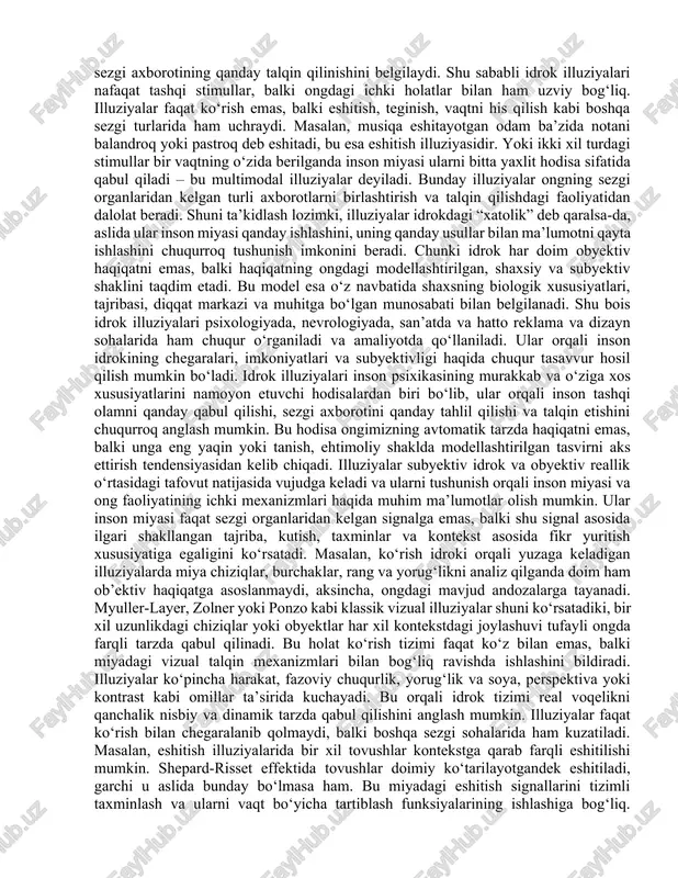 kabi hodisalar shuni ko‘rsatadiki, bir xil uzunlikdagi chiziqlar turli vizual kontekstda har xil ko‘rinadi. bunday xatolar miyadagi vizual axborotni qayta ishlash tizimining “mantiqiy soddalashtirish” yoki “ehtimolli taxmin” mexanizmlaridan kelib chiqadi. miya ko‘pincha ilgari ko‘rgan narsalariga asoslanib, kelayotgan signallarni ma’lum andozalar asosida talqin qiladi. agar tashqi sharoit bu andozalarga mos kelmasa, illuziya yuzaga keladi. boshqacha aytganda, miya real axborotdan ko‘ra, ehtimoliy, tajribada ko‘proq uchraydigan yoki ma’qul ko‘ringan tasvirni afzal ko‘radi. idrok illuziyalarining shakllanishi shaxsning psixologik holatiga ham bog‘liq bo‘ladi. masalan, kuchli hissiy holat, charchoq, stress yoki diqqatning pasayishi idrokdagi xatolarning kuchayishiga olib keladi. bundan tashqari, ijtimoiy kontekst va kutishlar ham idrokni buzishi mumkin. masalan, inson nimanidir ko‘rishni kutayotgan bo‘lsa, u aynan o‘sha narsani ko‘rgandek bo‘lishi mumkin, hatto u yerda bunday narsa mavjud bo‘lmasa ham. bu holat "top-down" (yuqoridan pastga) idrok jarayonlari orqali tushuntiriladi, ya’ni ongdagi mavjud bilimlar, kutishlar va tajribalar sezgi axborotining qanday talqin qilinishini belgilaydi. shu sababli idrok illuziyalari nafaqat …