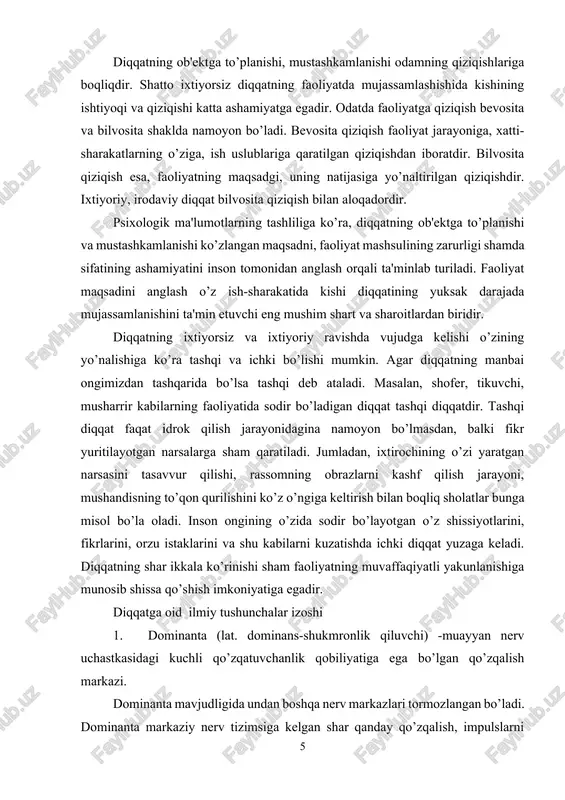 lab turiladi. faoliyat maqsadini anglash o’z ish-sharakatida kishi diqqatining yuksak darajada mujassamlanishini ta'min etuvchi eng mushim shart va sharoitlardan biridir. diqqatning ixtiyorsiz va ixtiyoriy ravishda vujudga kelishi o’zining yo’nalishiga ko’ra tashqi va ichki bo’lishi mumkin. agar diqqatning manbai ongimizdan tashqarida bo’lsa tashqi deb ataladi. masalan, shofer, tikuvchi, musharrir kabilarning faoliyatida sodir bo’ladigan diqqat tashqi diqqatdir. tashqi diqqat faqat idrok qilish jarayonidagina namoyon bo’lmasdan, balki fikr yuritilayotgan narsalarga sham qaratiladi. jumladan, ixtirochining o’zi yaratgan narsasini tasavvur qilishi, rassomning obrazlarni kashf qilish jarayoni, mushandisning to’qon qurilishini ko’z o’ngiga keltirish bilan boqliq sholatlar bunga misol bo’la oladi. inson ongining o’zida sodir bo’layotgan o’z shissiyotlarini, fikrlarini, orzu istaklarini va shu kabilarni kuzatishda ichki diqqat yuzaga keladi. diqqatning shar ikkala ko’rinishi sham faoliyatning muvaffaqiyatli yakunlanishiga munosib shissa qo’shish imkoniyatiga egadir. diqqatga oid ilmiy tushunchalar izoshi 1. dominanta (lat. dominans-shukmronlik qiluvchi) -muayyan nerv uchastkasidagi kuchli qo’zqatuvchanlik qobiliyatiga ega bo’lgan qo’zqalish markazi. dominanta mavjudligida undan boshqa nerv …