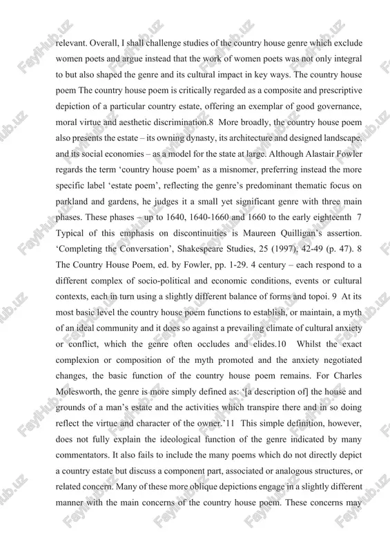 ases. these phases – up to 1640, 1640-1660 and 1660 to the early eighteenth 7 typical of this emphasis on discontinuities is maureen quilligan’s assertion. ‘completing the conversation’, shakespeare studies, 25 (1997), 42-49 (p. 47). 8 the country house poem, ed. by fowler, pp. 1-29. 4 century – each respond to a different complex of socio-political and economic conditions, events or cultural contexts, each in turn using a slightly different balance of forms and topoi. 9 at its most basic level the country house poem functions to establish, or maintain, a myth of an ideal community and it does so against a prevailing climate of cultural anxiety or conflict, which the genre often occludes and elides.10 whilst the exact complexion or composition of the myth promoted and the anxiety negotiated changes, the basic function of the country house poem remains. for charles molesworth, the genre is more simply defined as: …
