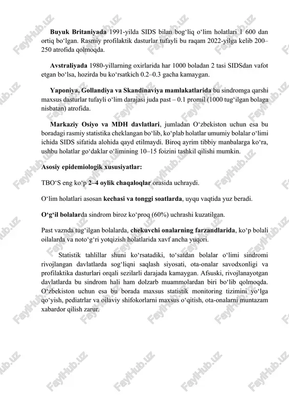 va noto‘g‘ri yotqizish holatlarida xavf ancha yuqori. statistik tahlillar shuni ko‘rsatadiki, to‘satdan bolalar o‘limi sindromi rivojlangan davlatlarda sog‘liqni saqlash siyosati, ota-onalar savodxonligi va profilaktika dasturlari orqali sezilarli darajada kamaygan. afsuski, rivojlanayotgan davlatlarda bu sindrom hali ham dolzarb muammolardan biri bo‘lib qolmoqda. o‘zbekiston uchun esa bu borada maxsus statistik monitoring tizimini yo‘lga qo‘yish, pediatrlar va oilaviy shifokorlarni maxsus o‘qitish, ota-onalarni muntazam xabardor qilish zarur. 1.3.sog‘liqni saqlash sohasida bu sindromning roli to‘satdan bolalar o‘limi sindromi (tbo‘s) sog‘liqni saqlash tizimida alohida e’tibor talab etuvchi, murakkab tashxisli va ijtimoiy ta’siri kuchli muammo sifatida qaraladi. ushbu sindrom nafaqat bolalar salomatligi bilan bog‘liq tibbiy muammo, balki sog‘liqni saqlash tizimining profilaktika, tashxislash va ijtimoiy yordam yo‘nalishlaridagi samaradorligini belgilovchi mezonlardan biridir. 1. tbo‘sning sog‘liqni saqlash tizimidagi dolzarbligi to‘satdan bolalar o‘limi sindromi 1 yoshgacha bo‘lgan chaqaloqlar o‘limining yetakchi sababi bo‘lib, ko‘plab davlatlar sog‘liqni saqlash strategiyalarida aynan ushbu sindrom bilan bog‘liq profilaktik chora-tadbirlarni asosiy yo‘nalish sifatida belgilab kelmoqda. zero, bu …