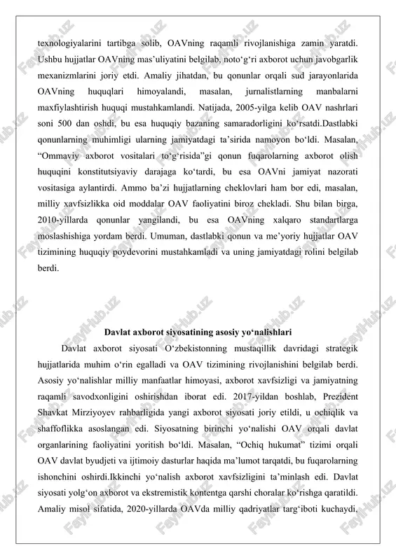 anada kengaydi. 2002-yilda senzura bekor qilinishiga oid farmon chiqarildi, bu oavning ijodiy erkinligini oshirdi. shu bilan birga, “axborotlashtirish to‘g‘risida”gi qonun (2003) axborot texnologiyalarini tartibga solib, oavning raqamli rivojlanishiga zamin yaratdi. ushbu hujjatlar oavning mas’uliyatini belgilab, noto‘g‘ri axborot uchun javobgarlik mexanizmlarini joriy etdi. amaliy jihatdan, bu qonunlar orqali sud jarayonlarida oavning huquqlari himoyalandi, masalan, jurnalistlarning manbalarni maxfiylashtirish huquqi mustahkamlandi. natijada, 2005-yilga kelib oav nashrlari soni 500 dan oshdi, bu esa huquqiy bazaning samaradorligini ko‘rsatdi.dastlabki qonunlarning muhimligi ularning jamiyatdagi ta’sirida namoyon bo‘ldi. masalan, “ommaviy axborot vositalari to‘g‘risida”gi qonun fuqarolarning axborot olish huquqini konstitutsiyaviy darajaga ko‘tardi, bu esa oavni jamiyat nazorati vositasiga aylantirdi. ammo ba’zi hujjatlarning cheklovlari ham bor edi, masalan, milliy xavfsizlikka oid moddalar oav faoliyatini biroz chekladi. shu bilan birga, 2010-yillarda qonunlar yangilandi, bu esa oavning xalqaro standartlarga moslashishiga yordam berdi. umuman, dastlabki qonun va me’yoriy hujjatlar oav tizimining huquqiy poydevorini mustahkamladi va uning jamiyatdagi rolini belgilab berdi. davlat axborot siyosatining …