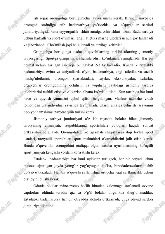 ib o’tkaziladi. har bir o’quvchi saflanishga ortiqcha vaqt sarflamaslik uchun o’z joyini bilishi kerak. odatda bolalar zvino-zveno bo’lib bittadan kalonnaga sarflanadi «zveno capdorlari oldinda turadi» qiz va o’g’il bolalar birgalikda shug’ullanadilar. ertadabki badantarbiya har bir otryadda alohida o’tkaziladi, unga otryad sardori jumhuriyatlik qiladi. badantarbiya musiqa jurligida o’tkazishning katta ahamiyati bor. turli yosh guruhlariga mo’ljallangan ertalabki badantarbiya mashqlari majmuasi oldidan, har bir navbatda uchtadan qilib o’tkaziladi. badantarbiya yurish bilan boshlanadi, undan so’ng olti-ettita mashq bajariladi. birinchi mashq, odatda, «tortilish», «cho’zilish» xarakterida bo’lib. sekin sur'atda bajariladi undan so’ng cho’qqayib, engashib, gavdani burib, qo’l va oyoqlarni siltab bajariladagan mashqlar amalga oshiriladi. majmuasi oxirida sakrash, yugurish yoki tinchlatiruvchi o’yinlar o’tkaziladi. mashg’ulotlar musiqa yoki qo’shiq ostida safda yurish bilan tugallanadi. mashqlar buyumlar bilan yoki buyumlarsiz o’tkazilishi mumkin. mashqlarni o’tkazishda to’g’ri nafas olishga alohida e'tibor beriladi. zveno va otryadlardgi o’yin, gimnastika, enigl atletika va suzish mashg’ulotlari haftasiga uch-to’rt marta o’tkaziladi. ularga otryad sardorlari yoki badantarbiya yo’riqchilari …