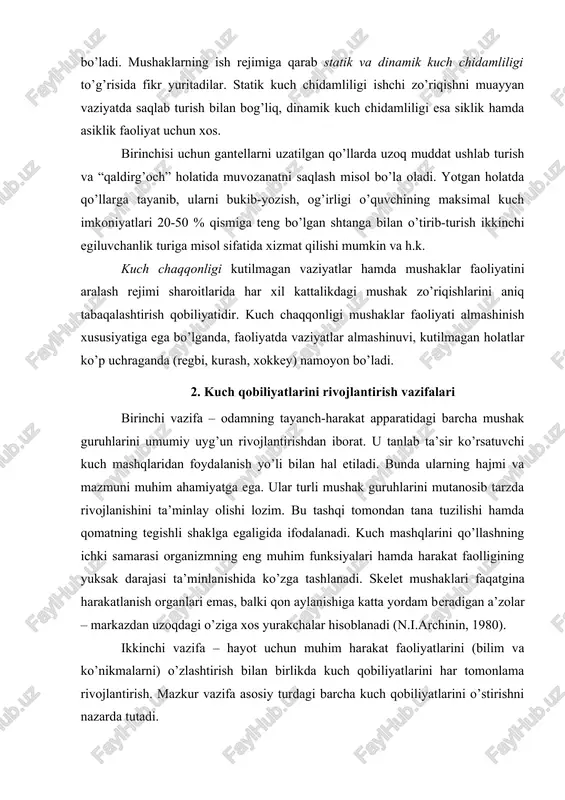 ndan tana tuzilishi hamda qomatning tegishli shaklga egaligida ifodalanadi. kuch mashqlarini qo’llashning ichki samarasi organizmning eng muhim funksiyalari hamda harakat faolligining yuksak darajasi ta’minlanishida ko’zga tashlanadi. skelet mushaklari faqatgina harakatlanish organlari emas, balki qon aylanishiga katta yordam beradigan a’zolar – markazdan uzoqdagi o’ziga xos yurakchalar hisoblanadi (n.i.archinin, 1980). ikkinchi vazifa – hayot uchun muhim harakat faoliyatlarini (bilim va ko’nikmalarni) o’zlashtirish bilan birlikda kuch qobiliyatlarini har tomonlama rivojlantirish. mazkur vazifa asosiy turdagi barcha kuch qobiliyatlarini o’stirishni nazarda tutadi. uchinchi vazifa – muayyan sport turi bilan shug’ullanish yoki kasbiy-amaliy jismoniy tayyorgarlik doirasida kuch qobiliyatlarini yanada takomillashtirib borish uchun shart-sharoit hamda imkoniyatlar (baza) yaratish. bu vazifaning hal etilishi harakat qobiliyati, sport turi yoki tanlab olingan kasbni e’tiborga olgan holda kuchni o’stirishga shaxsiy qiziqishni qondirish imkonini beradi. kuch tarbiyasi umumiy jismoniy tayyorgarlik (odamning salomatligini mustahkamlash va saqlash, tana shakllarini takomillashtirish, barcha mushak guruhlari kuchini oshirish) hamda maxsus jismoniy tayyorgarlik (asosiy musobaqa mashqlarini bajarishda katta …