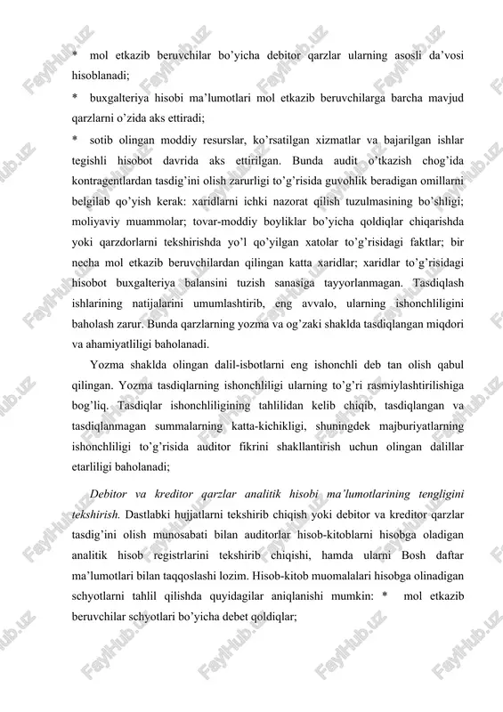 orlar, raislar, sho’’ba va tobe korxonalarga va boshqa o’zaro bog’liq tomonlardan qarzlar summalari; · mol etkazib beruvchilar bilan hisob-kitoblarga doir haddan tashqari katta tuzatishlar; · da’vo muddati o’tib ketgan yoki o’tayotgan to’lanmay qolgan schyotfakturalar. barcha belgi qo’yilgan summalar yakuniy ishchi hujjatlarini tayyorlashda tahlil qilinishi va hisobga olinishi lozim. ushbu ishlarning natijalarini boshqa olingan dalillar bilan taqqoslash maqsadga muvofiq. masalan, da’vo muddati o’tib ketayotgan to’lanmay qolgan schyotlar va mol etkazib beruvchilar bilan hisob-kitoblar bo’yicha debet qoldiqlarning aniqlangan summalariga ma’lumotlar muvofiqligi to’g’risida tasdiq olinishi mumkin. bu holda auditor analitik hisob ma’lumotlarining ishonchliligi haqida etarli dalillarga ega bo’ladi. agarda olingan tasdiqlar natijalariga ko’ra kontragentda bunday qarzdorlikning yo’qligi aniqlansa, u holda auditor analitik hisob ma’lumotlarini ishonchsiz deb baholashi mumkin. analitik hisob registrlari ma’lumotlarini bosh daftar bilan taqqoslash mijoz tomonidan vaqti-vaqti bilan o’tkaziladigan nazorat tadbiri bo’lib hisoblanadi. qoidaga ko’ra, auditorlar qilingan taqqoslashlarni, aniqlangan g’ayrioddiy summalarni tahlil qiladi, jami summalarni qayta jamlab chiqadi. 2. auditorlik hisoboti …