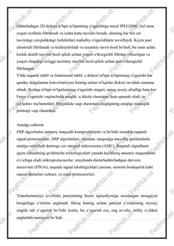 ing asosiy afzalligi ham bor furye o'zgarishi vaqtinchalik aniqlik: u ikkala chastotani ham qamrab oladi va joylashuv ma'lumotlari. birgalikda vaqt chastotasi aniqligining aniqligi noaniqlik printsipi vaqt chastotasi. amalga oshirish dsp algoritmlar umumiy maqsadli kompyuterlarda va bo'lishi mumkin raqamli signal protsessorlari. dsp algoritmlari, masalan, maqsadga muvofiq qurilmalarda amalga oshiriladi dasturga xos integral mikrosxema (asic). raqamli signallarni qayta ishlashning qo'shimcha texnologiyalari yanada kuchliroq umumiy maqsadlarni o'z ichiga oladi mikroprotsessorlar, maydonda dasturlashtiriladigan darvoza massivlari (fpga), raqamli signal tekshirgichlari (asosan, motorni boshqarish kabi sanoat dasturlari uchun), va oqim protsessorlari. transformatsiya (evrilish) jamiyatning bozor iqtisodiyotiga asoslangan taraqqiyot bosqichiga o‘tishini anglatadi. biroq buning uchun jamiyat a’zolarining siyosiy ongida tub o‘zgarish bo‘lishi lozim, bu o‘zgarish esa, eng avvalo, milliy o‘zlikni anglashda namoyon bo‘ladi. siyosiy ong, ijtimoiy-falsafiy mohiyatiga ko‘ra, nazariy-konseptual va amaliy-strategik xususiyatga ega tushunchadir. u jamiyat, davlat va ijtimoiy boshqaruvning bosh yo‘nalishini ifoda etadi, kishilar hayotining fundamental ahamiyatga molik jihatlarini qay tomon yo‘naltirish mumkinligini ko‘rsatadi. siyosiy ong …