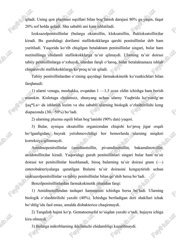 sir qiladi. butadion, furosemid va glyukokortikoidlar penitsillinlar ajralib chiqishini tezlatadi (farmakokinetik mos kelmaslik). salbiy ta’sirlari. tabiiy penitsillinlar, izoksazolpenitsillinlar, amidopenitsillinlar, aminopenitsillinlar — keng terapevtik diapazondagi kam zaxarli moddalar bo‘lgani tufayli ularni katta miqdorlarda yuborish mumkin. biroq katta miqdorlarda orqa miya va miya suyuqligiga o‘tib neytrotoksik ta’ssir: gallyutsinatsiya, alaxsirash, arterial bosimni nazorat qilishning buzilishi, talvasa tutishi kabi salbiy ta’sirlar ko‘rsatishi mumkin. ularning bu ta’siri ostida gammaaminomoy kislota bilan raqobati yotadi. karboksi, ureidopenitsillinlar fop doiradagi penitsillinlarga kirib, ularga allergik reaksiyalar, neyrotoksik simptomlar, o‘tkir interstitsial nefrit, disbakterioz, trombotsitopeniya, leykopeniya, eozinofiliya, gipokaliyemiya va gipokaligistiya, gipernatriyemiya chaqirishi mumkin. shu sababli ularni miqdorlash qat klavulon kislota saqlovchilari jigarni o‘tkir zaharlashi mumkin. ishlatilishi. penitsillinlar ularga sezuvchan mikroblar chaqirgan kasalliklar (yuqori nafas yo‘llari kasalliklarida, angina, skarlatina, otit; sepsis; septik endokarditlar, zaxm, so‘zak, meningit; siydik yo‘llari kasalliklarida) ishlatiladi. sefalosporinlarning 4 xil guruhi farq qilinadi. ularni bunday guruhlarga bo‘lish asosida ularning ta’sir qilish doirasi va farmakokinetik ko‘rsatkichlari asosiy o‘rin tutadi. shu …