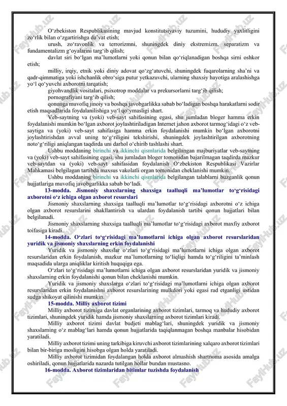 n axborotni majburiy taqdim etishi tartibi, davlat axborot resurslarini shakllantirish hamda ulardan foydalanish uchun mas’ul davlat organlarining ro‘yxati o‘zbekiston respublikasi vazirlar mahkamasi tomonidan belgilanadi. davlat sirlari va maxfiy axborot jumlasiga kiritilgan axborotni taqdim etish tartibi qonun hujjatlari bilan belgilanadi. 11-modda. axborot resurslaridan erkin foydalanish toifalari axborot resurslari ulardan erkin foydalanish toifalari bo‘yicha hamma erkin foydalanishi mumkin bo‘lgan axborot resurslariga va erkin foydalanilishi cheklab qo‘yilgan axborot resurslariga bo‘linadi. cheklanmagan doiradagi foydalanuvchilar uchun mo‘ljallangan axborot resurslari hamma erkin foydalanishi mumkin bo‘lgan axborot resurslaridir. davlat sirlari to‘g‘risidagi axborotni va maxfiy axborotni yoki erkin foydalanilishi axborot resurslarining mulkdorlari tomonidan cheklab qo‘yilgan axborotni o‘z ichiga olgan axborot resurslari erkin foydalanilishi cheklab qo‘yilgan axborot resurslariga kiradi. axborot resurslarining mulkdorlari va egalari hamma erkin foydalanishi mumkin bo‘lgan axborot resurslaridan yuridik hamda jismoniy shaxslarning teng huquq asosida erkin tarzda foydalanishini ta’minlashi kerak. axborot resurslarini erkin foydalanish toifalariga kiritish qonun hujjatlarida belgilangan tartibda axborot resurslarining mulkdori tomonidan aniqlanadi. 12-modda. …