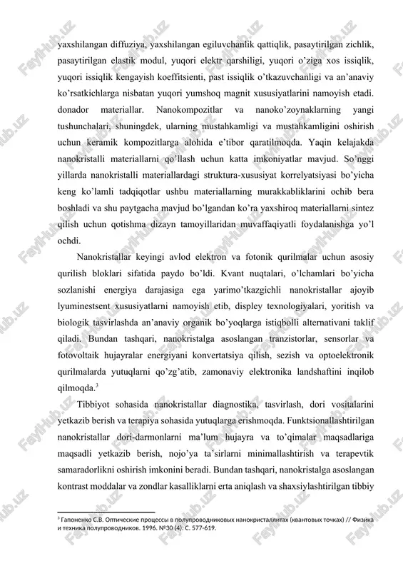 kristalli materiallarni qo’llash uchun katta imkoniyatlar mavjud. so’nggi yillarda nanokristalli materiallardagi struktura-xususiyat korrelyatsiyasi bo’yicha keng ko’lamli tadqiqotlar ushbu materiallarning murakkabliklarini ochib bera boshladi va shu paytgacha mavjud bo’lgandan ko’ra yaxshiroq materiallarni sintez qilish uchun qotishma dizayn tamoyillaridan muvaffaqiyatli foydalanishga yo’l ochdi. nanokristallar keyingi avlod elektron va fotonik qurilmalar uchun asosiy qurilish bloklari sifatida paydo bo’ldi. kvant nuqtalari, o’lchamlari bo’yicha sozlanishi energiya darajasiga ega yarimo’tkazgichli nanokristallar ajoyib lyuminestsent xususiyatlarni namoyish etib, displey texnologiyalari, yoritish va biologik tasvirlashda an’anaviy organik bo’yoqlarga istiqbolli alternativani taklif qiladi. bundan tashqari, nanokristalga asoslangan tranzistorlar, sensorlar va fotovoltaik hujayralar energiyani konvertatsiya qilish, sezish va optoelektronik qurilmalarda yutuqlarni qo’zg’atib, zamonaviy elektronika landshaftini inqilob qilmoqda.[footnoteref:3] [3: gaponenko s.v. opticheskie protsessi v poluprovodnikovix nanokristallitax (kvantovix tochkax) // fizika i texnika poluprovodnikov. 1996. №30 (4). s. 577-619.] tibbiyot sohasida nanokristallar diagnostika, tasvirlash, dori vositalarini yetkazib berish va terapiya sohasida yutuqlarga erishmoqda. funktsionallashtirilgan nanokristallar dori-darmonlarni ma’lum hujayra va to’qimalar maqsadlariga maqsadli yetkazib …