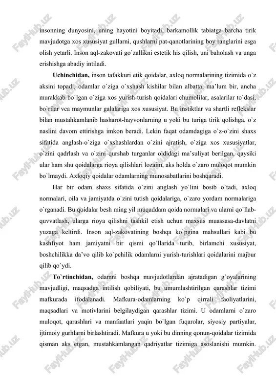 o`rganadi. bu qoidalar besh ming yil muqaddam qoida normalari va ularni qo`llab-quvvatlash, ularga rioya qilishni tashkil etish uchun maxsus muassasa-davlatni yuzaga keltirdi. inson aql-zakovatining boshqa ko`pgina mahsullari kabi bu kashfiyot ham jamiyatni bir qismi qo`llarida turib, birlamchi xususiyat, boshchilikka da’vo qilib ko`pchilik odamlarni yurish-turishlari qoidalarini majbur qilib qo`ydi. to`rtinchidan, odamni boshqa mavjudotlardan ajratadigan g’oyalarining mavjudligi, maqsadga intilish qobiliyati, bu umumlashtirilgan qarashlar tizimi mafkurada ifodalanadi. mafkura-odamlarning ko`p qirrali faoliyatlarini, maqsadlari va motivlarini belgilaydigan qarashlar tizimi. u odamlarni o`zaro muloqot, qarashlari va manfaatlari yaqin bo`lgan fuqarolar, siyosiy partiyalar, ijtimoiy gurhlarni birlashtiradi. mafkura u yoki bu dinning qonun-qoidalar tizimida qisman aks etgan, mustahkamlangan qadriyatlar tizimiga asoslanishi mumkin. inson g’oyalarini amalga oshirish maqsadida o`z-o`zini cheklashga va o`z hayotini qurbon qilishga qodir bo`ladi. beshinchidan, ma’naviy qadriyatlar dunyosiga ta’limni kiritish mumkin. ta’lim bu-to`plangan bilim va ko`nikmalarni, estetik qadriyatlar, axloqiy norma, g’oyalar va maqsadlarni avloddan-avlodga merosiy uzatish qobiliyati va metodlaridir. tajriba-ko`nikmani uzatish hayvonlarga ham xos xususiyatdir, ayiqning …