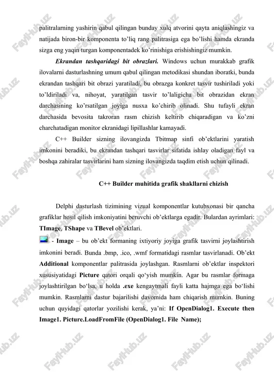 geometrik shakllar. ob’ekt xususiyatidagi pen qatori orqali chizma chiziqlarining rangi va ko‘rinishini ko‘rsatish mumkin. brush qatori orqali chizma ichining rangi ko‘rsatiladi. xususiyatdagi bu amallarni dasturni bajarish davomida ham amalga oshirish mumkin. delphi dasturlash tilida dasturchiga grafik dasturlar sxema va chizma, illyustratsiyalar yaratishga imkon beradi. dastur grafikani ob’ekt (forma yoki image komponentasi) yuzasiga chiqaradi. ob’ekt yuzasiga canvas xossasi mos keladi. ob’ekt yuzasiga grafik element (to‘g‘ri chiziq, aylana, turtburchak va hokazo), chiqarish uchun bu ob’ektning canvas xossasiga mos usul qo‘llash lozim. misol uchun form1.canvas. rectangle(10,10,100,100) instruktsiyasi dastur oynasida to‘rtburchak chizadi. chizish sohasi yuqorida ko‘rilgan canvas xossasi –tcanvas tipidagi ob’ektdir. grafik primitivlarni chiqarish usullari canvas xossasini abstrakt chizish sohasi deb qaraydi. chizish sohasi alohida nuqtalar – piksellardan iborat. piksel holati uning gorizontal (x) va vertikal (y) koordinatalari bilan aniqlanadi. chap yuqori piksel koordinatalari (0,0). koordinatalar yuqoridan pastga va chapdan o‘ngga qarab o‘sib boradi. soha o‘lchovlarini image komponentasining height va width xossalari va formaning …