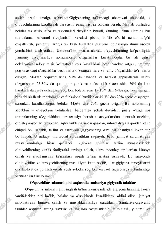 tilmoqda, bu ish qilish qobiliyatiga salbiy ta’sir ko’rsatadi: ko’z kasalliklari besh barobar ortgan, umurtqa pog’onasidagi o’zgarishlar besh marta o’zgargan, nerv va ruhiy o’zgarishlar to’rt marta oshgan. maktab o’quvchilarida 50% da tayanch va harakat apparatlarida salbiy o’zgarishlar, 25-30% da qon tomir yurak va nafas olish sistemasida, 70% da kam harakatli darajada uchragan. sog’lom bolalar soni 15-16% dan 6-4% gacha qisqargan, birinchi sinflarda morfologik va funksional buzilishlar 40,3% dan 23% gacha qisqargan, surunkali kasallanadigan bolalar 44,6% dan 70% gacha ortgan. bu holatlarning sabablari – o’sayotgan bolalardagi balog’atga yetish davridan, jinsiy o’ziga xos tomonlarining o’zgarishidan, tez reaksiya berish xususiyatlaridan, turmush tarzidan, o’qish jarayonlari tartibidan, aqliy yuklamalar darajasidan, informatsiya hajmidan kelib chiqadi.shu sababli, ta’lim va tarbiyada gigiyenaning o’rni va ahamiyati inkor etib bo’lmaydi. u nafaqat individual salomatlikni saqlaydi, balki jamiyat salomatligini mustahkamlashga hissa qo’shadi. gigiyena qoidalari ta’lim muassasalarida o’quvchilarning kunlik faoliyatini tartibga solish, ularni noqulay omillardan himoya qilish va rivojlanishini ta’minlash orqali ta’lim sifatini …