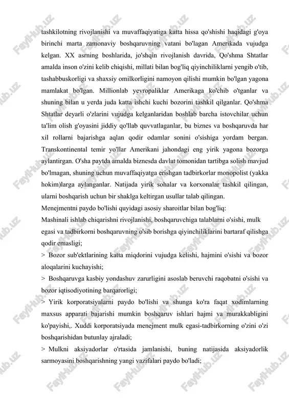 dbirkorni boshqaruvning o'sib borishga qiyinchiliklarini bartaraf qilishga qodir emasligi; · bozor sub'ektlarining katta miqdorini vujudga kelishi, hajmini o'sishi va bozor aloqalarini kuchayishi; · boshqaruvga kasbiy yondashuv zarurligini asoslab beruvchi raqobatni o'sishi va bozor iqtisodiyotining barqarorligi; · yirik korporatsiyalarni paydo bo'lishi va shunga ko'ra faqat xodimlarning maxsus apparati bajarishi mumkin boshqaruv ishlari hajmi va murakkabligini ko'payishi,. xuddi korporatsiyada menejment mulk egasi-tadbirkorning o'zini o'zi boshqarishidan butunlay ajraladi; · mulkni aksiyadorlar o'rtasida jamlanishi, buning natijasida aksiyadorlik sarmoyasini boshqarishning yangi vazifalari paydo bo'ladi; · tadbirkorlarni sanoat inqilobi davrida yaratilgan texnikaning afzalliklaridan foydalanishga harakat qilishlari; · ijodiy, sho'baiquvchan odamlar guruhlarining ishni samarali bajarish usullarini yaratish istagi. 2. menejmentning ilmiy maktablari boshqaruv fikri g'oyatda nomuntazam holda rivojlangan. bir necha yondashuvlar mavjud bo'lib, ular ba'zida bir birlariga mos kelganlar, ba' zida esa bir birlaridan ancha farqlanganlar. odamlar va texnika boshqaruv ob'ektlari bo'lganlar, shuning uchun boshqaruvdagi muvaffaqiyatlar ko'proq boshqa sohalardagi muvaffaqiyatlarga bog'liq bo'lganlar. jamiyat, texnika rivojlangani sari boshqaruv …