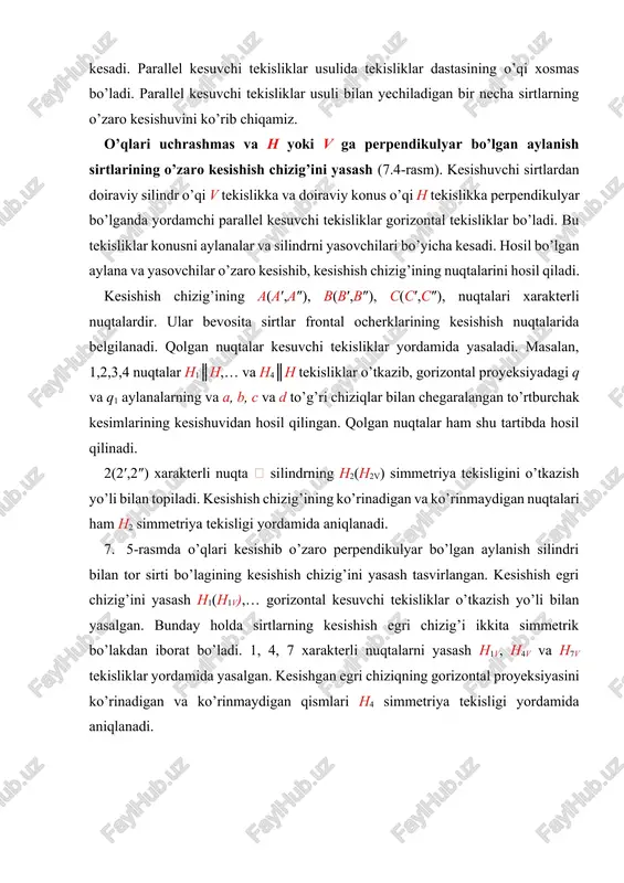 ri chiziq bo’yicha kesishadi. 7.6rasmda yarim sfera va qirralari h tekislikka perpendikulyar bo’lgan uchburchakli prizma tasvirlangan. yordamchi kesuvchi tekisliklar frontal tekisliklardan iborat bo’ladi. bu tekisliklar sferani parallellari bo’yicha, prizmani esa yon qirralariga parallel to’g’ri chiziqlar bo’yicha kesadi. rasmdan ko’rinib turibdiki, prizma sirti sharni to’la kesadi va uchta aylanalar hosil bo’ladi. ularning v dagi proyeksiyalari ellipslar va aylana bo’lib proyeksiyalanadi. shar va prizma sirti o’zaro kesishish chizig’ining xarakterli 1,4,5,6 va 3 nuqtalari frontal v1(v1h), v4(v4h) va v3(v3h) tekisliklar yordamida yasaladi. 1,4,5 nuqtalar kesishish chizig’ining sinish nuqtalari bo’lib, prizma qirrasining sfera bilan kesishgan nuqtalaridir. v3 tekislik sharning simmetriya tekisligidir, undagi 3 va 6 nuqtalar frontal proyeksiyada kesishish chizig’ining ko’rinadigan qismini ajratib turuvchi nuqtalardir. qolgan yasashlar rasmdan ko’rinib turibdi. yordamchi parallel kesuvchi tekisliklarni gorizontal tekislik qilib olsa ham bo’ladi. 7.6-rasm. № o’zbekcha nomi va uning ta‘rifi ruscha nomi inglizcha nomi 1. kesishish chizig‘i – sirtlar uchun liniya line of the umumiy bo’lgan nuqtalarning …