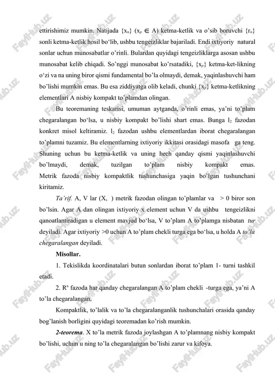 zolarda joylashgan to’plamlarning nisbiy kompaktligini aniqlash uchun odatda maxsus kompaktlik belgilari izlanadi. biz bu masalani s [a, b] fazo uchun o’rganamiz. s [a, b] fazoda nisbiy kompaktlik belgisi quyidagicha bo‘ladi. bu belgini ifoda kilish uchun quyidagi ikkk tushunchani keltiramiz. [a, b] segmentda aniqlangan biror {γ(t)} = f funksiyalar sistemasi berilgan bo’lsin. agar t ning hamma qiymatlari va f sistemaning hamma elementlari uchun tengeizlikni qanoatlantiradigan k son mavjud bo‘lsa, funksiyalar sistemasi tekis chegaralangan deyiladi. agar ixtiyoriy >0 uchun shunday >0 son mavjud bo‘lsaki, tengeizlik bajarilganda f sistemata tegishli ixtiyoriy γ(t) fnksiya uchun bo‘lsa, f sistema tekis darajada uzluksiz deyiladi. 4-teorema (arsela teoremasi). [a, b] segmentda aniqlangan uzluksiz funksiyalardan iborat f to’plam s [a,b] fazoda nisbiy kompakt bo’lishi uchun bu funksiyalar sistemasining tekis chegaralangan hamda tekis darajada uzluksiz bo’lishi zarur va kifoya. isbot. zarurligi. f to’plam s [a, b] fazoda nisbiy kompakt bo’lsin. u holda 2- teoremaga muvofik, ixtiyoriy >0 uchun f …