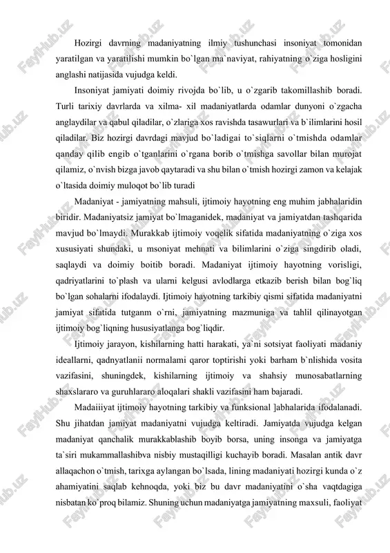 l qilinayotgan ijtimoiy bog`liqning hususiyatlanga bog`liqdir. ijtimoiy jarayon, kishilarning hatti harakati, ya`ni sotsiyat faoliyati madaniy ideallarni, qadnyatlanii normalami qaror toptirishi yoki barham b`nlishida vosita vazifasini, shuningdek, kishilarning ijtimoiy va shahsiy munosabatlarning shaxslararo va guruhlararo aloqalari shakli vazifasini ham bajaradi. madaiiiyat ijtimoiy hayotning tarkibiy va funksional ]abhalarida ifodalanadi. shu jihatdan jamiyat madaniyatni vujudga keltiradi. jamiyatda vujudga kelgan madaniyat qanchalik murakkablashib boyib borsa, uning insonga va jamiyatga ta`siri mukammallashibva nisbiy mustaqilligi kuchayib boradi. masalan antik davr allaqachon o`tmish, tarixga aylangan bo`lsada, lining madaniyati hozirgi kunda o`z ahamiyatini saqlab kehnoqda, yoki biz bu davr madaniyatini o`sha vaqtdagiga nisbatan ko`proq bilamiz. shuning uchun madaniyatga jamiyatning maxsuli, faoliyat uslubi sifatida qaralsada, liar bir jamiyatni u yoki bu konkret .riadaniyatning shakllanish manbai tarzida ham qarash mumkin. ijtimoiy taraqqiyot faoliyat bilan madaniyatning o`zaro ir, inosabatlarida o`zgarishlarga olib keladi. an`anaviy va industnya, jamiyatlarda informastion faoliyat mtistaqil sohani tashkil etgan bo`lsa, kompyuter inqilobi sharoitida informatsiyalar, bilimlar ishlab chiqarilishi , …