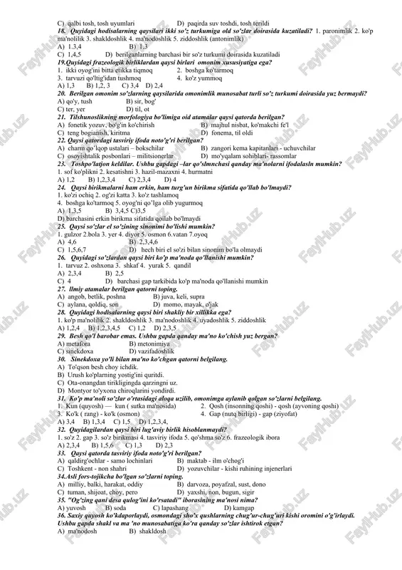 chi nomi nima? a) ma'nodosh so'zlar b) shakldosh so'zlar c) uyadosh so'zlar d) tasviriy ifodalar 7. joni chiqdi iborasining ma'nosi qaysi qatorda to'g'ri izohlanmagan? a) vafot etdi b) nihoyatda qattiq g'azablandi c) nihoyatda qattiq hayajonlandi d) nihoyatda qattiq qo'rqdi 8. qaysi qatordagi gapda paronimlarni qo'llash bilan bog'liq xato mavjud emas? a) omborga devor teshigidan ozgina yoriq tushib turar edi b) izquvar uning orqasidan ta'qib qila boshladi c) onamdan ruxsat olib, o'rtoqlarim bilan keng ravonda dars tayyorladik d) nizomiyning "panj ganch" dostoni asrlar osha forsiy adabiyotning shoh asari bo'lib kelmoqda. 9. izohli lug'at haqidagi to'g'ri fikr qaysi qatorda berilgan? a) bir tildagi so'z ikkinehi tilda qanday so'zga teng kelishini ko'rsatuvchi lug'at b) tildagi barcha so'zlarning qanday ma'nolarni bildirishini tanishtiruvchi lug'at c) so'zlarning to'g'ri yozilishini ko'rsatuvchi lug'at d) so'zlarning kelib chiqishini ko'rsatuvchi lug'at 10. qaysi qatorda sport atamalari berilgan? a) balli, dushman, maydon b) suv, baland, chuqur c) kilometr, tonna, vazn d) …