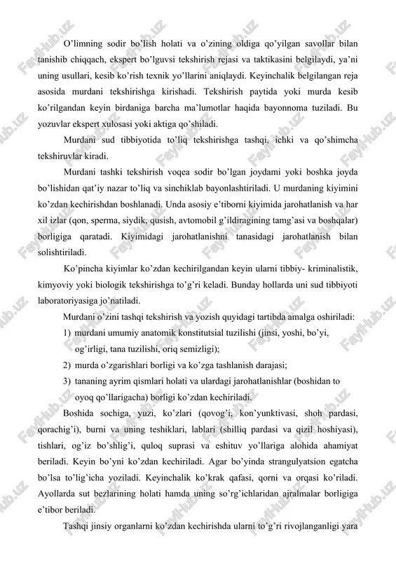 esib ko’rilishi kerak. biroq ilmiy va ilmiy-amaliy maqsadlar uchun 12 soatgacha vaqtda kesib ko’rilishi mumkin, ammo o’lgandan keyin 30 minutdan kam vaqt o’tmasligi kerak. bunday holda o’limni sodir bo’lganligini kamida uchta vrach tasdiqlashi kerak. ular bu haqda murdani erta kesib ko’rish zarurligining sababini ko’rsatuvchi bayon tuzadilar. agar muzlagan murda keltirilgan bo’lsa murdani erigunicha kesib ko’rishga ruxsat etilmaydi. murdada chirish o’zgarishlarining darajasi yoki uning emirilishi murdani kesib ko’rishni rad qilish imkoniyatini bermaydi. murdani tekshiruv boshlangunicha ekspert tergovchining qarori, sud ajrimi yoki militsiyaning yo’llanmasi, shuningdek boshqa taqdim qilingan hujjatlar bilan tanishib chiqadi. o’limning sodir bo’lish holati va o’zining oldiga qo’yilgan savollar bilan tanishib chiqqach, ekspert bo’lguvsi tekshirish rejasi va taktikasini belgilaydi, ya’ni uning usullari, kesib ko’rish texnik yo’llarini aniqlaydi. keyinchalik belgilangan reja asosida murdani tekshirishga kirishadi. tekshirish paytida yoki murda kesib ko’rilgandan keyin birdaniga barcha ma’lumotlar haqida bayonnoma tuziladi. bu yozuvlar ekspert xulosasi yoki aktiga qo’shiladi. murdani sud tibbiyotida to’liq tekshirishga tashqi, …