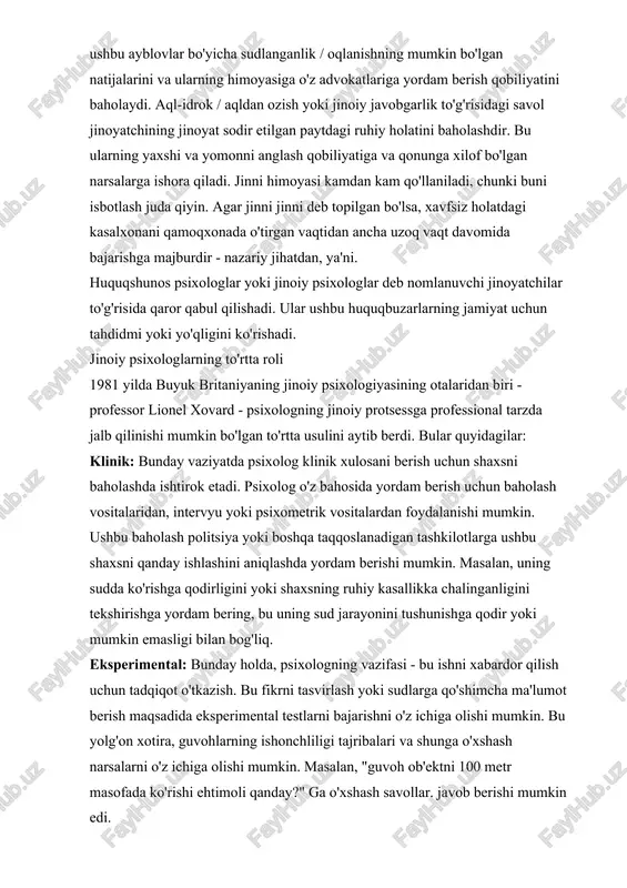 psixologning vazifasi - bu ishni xabardor qilish uchun tadqiqot o'tkazish. bu fikrni tasvirlash yoki sudlarga qo'shimcha ma'lumot berish maqsadida eksperimental testlarni bajarishni o'z ichiga olishi mumkin. bu yolg'on xotira, guvohlarning ishonchliligi tajribalari va shunga o'xshash narsalarni o'z ichiga olishi mumkin. masalan, "guvoh ob'ektni 100 metr masofada ko'rishi ehtimoli qanday?" ga o'xshash savollar. javob berishi mumkin edi. aktuar: ushbu rol ish haqida ma'lumot berish uchun statistik ma'lumotlardan foydalanishni o'z ichiga oladi. masalan, psixologdan hodisa yuz berish ehtimolini so'rashi mumkin. masalan, sudlar, agar hukm bekor qilingan bo'lsa, odamning qayta jinoyat sodir etish ehtimoli qanday deb so'rashi mumkin. maslahat: bu erda psixolog politsiyaga tergovni davom ettirish to'g'risida maslahat berishi mumkin. masalan, shaxs bilan intervyu olishning eng yaxshi usuli, zaif yoki boshqa ekspert guvohni qanday qilib so'roq qilish kerak, huquqbuzar jinoyat sodir etganidan keyin qanday harakat qiladi. profilni yaratish asosiy maqola: huquqbuzarning profilini aniqlash jinoiy profilaktika deb nomlanuvchi jinoiy psixologiyaning asosiy qismi 1940 yillarda …