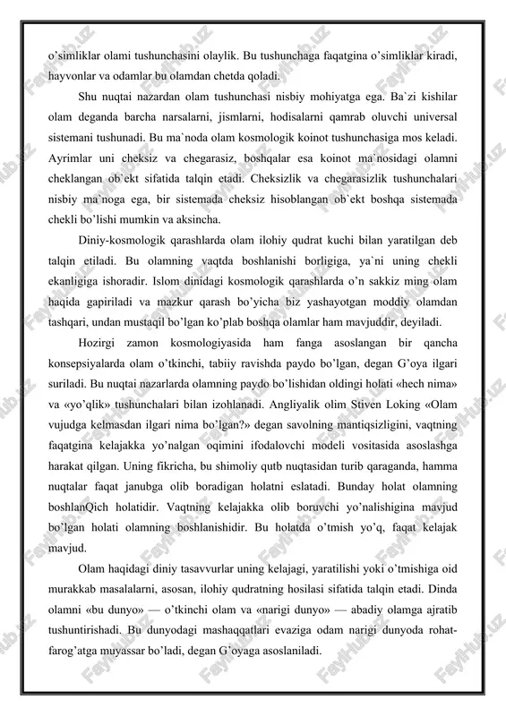 zligini, vaqtning faqatgina kelajakka yo’nalgan oqimini ifodalovchi modeli vositasida asoslashga harakat qilgan. uning fikricha, bu shimoliy qutb nuqtasidan turib qaraganda, hamma nuqtalar faqat janubga olib boradigan holatni eslatadi. bunday holat olamning boshlanqich holatidir. vaqtning kelajakka olib boruvchi yo’nalishigina mavjud bo’lgan holati olamning boshlanishidir. bu holatda o’tmish yo’q, faqat kelajak mavjud. olam haqidagi diniy tasavvurlar uning kelajagi, yaratilishi yoki o’tmishiga oid murakkab masalalarni, asosan, ilohiy qudratning hosilasi sifatida talqin etadi. dinda olamni «bu dunyo» — o’tkinchi olam va «narigi dunyo» — abadiy olamga ajratib tushuntirishadi. bu dunyodagi mashaqqatlari evaziga odam narigi dunyoda rohat-farog’atga muyassar bo’ladi, degan g’oyaga asoslaniladi. fan olam tug’risida o’ziga hos fikr yuritadi. unda olamga oid murakkab masalalarni amaliy tajribalardan kelib chiquvchi mantiqiy dalillar asosida isbotlashga uriniladi. mavjud ilmiy mantiq doirasidan chetga chiquvchi hodisalar esa izohlanmaydi. ayrim ajoyibot hodisalarining fan tadqiqot ob`ektiga kiritilmaganining sababi ana shunda. falsafa olamni izohlashda fanning, dinning, san`at va adabiyotning, hullas, fan bilan birgalikda boshqa …