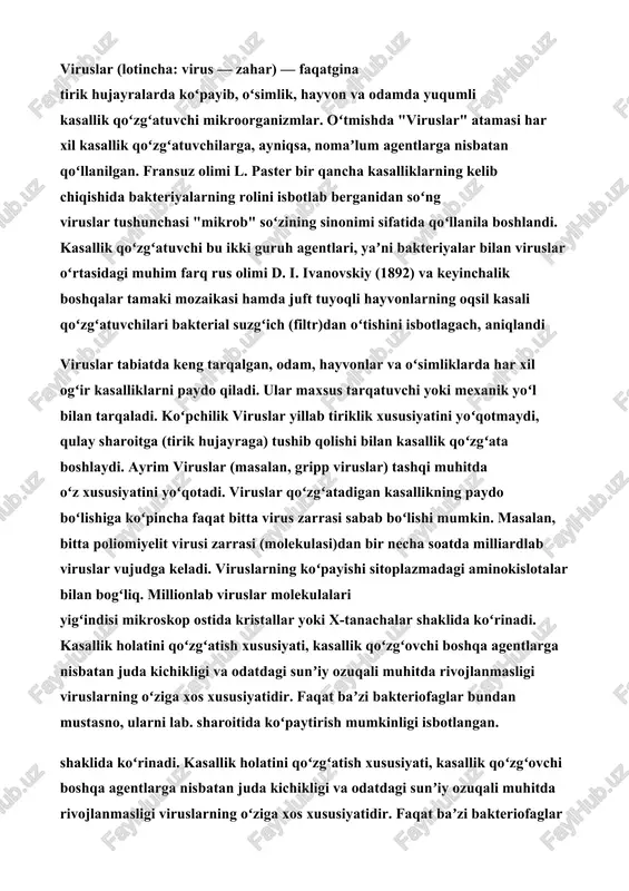 ud. poksviruslar. bu turkumga kiruvchi kontagiozli mollyuska virusi odam terisida xavfsiz o’sma hosil qiladi. bu virus, asosan, bevosita va bilvosita aloqa yo’llari orqali yuqadi. bemorda mayda qattiq tugunchalar paydo bo’lib, kattalar jinsiy a’zolari sohasida, qovuk ustida, bolalar yuzida, qovog’ida, bo’yin va qorinlarida joylashadi. bu tugunchalarni siqqanda bo’tqaga o’xshash, ovalsimon oq tanachapar tutuvchi suyuqlik -"mollyuska tanachalari" ajraladi. shuning uchun ular mollyuska viruslari deb ataladi. keyinchalik tugunchalar kichrayib, yo’qolib qyetadi. , poksviruslar quyon, olmaxonlarda fibromani qo’zg’atadi. maymunlarda uchraydigan yaba-virusi nafaqat maymunlar terisida, balki odamlarda ham xavfsiz o’smani keltirib chiqaradi. viruslar (lotincha: virus — zahar) — faqatgina tirik hujayralarda koʻpayib, oʻsimlik, hayvon va odamda yuqumli kasallik qoʻzgʻatuvchi mikroorganizmlar. oʻtmishda "viruslar" atamasi har xil kasallik qoʻzgʻatuvchilarga, ayniqsa, nomaʼlum agentlarga nisbatan qoʻllanilgan. fransuz olimi l. paster bir qancha kasalliklarning kelib chiqishida bakteriyalarning rolini isbotlab berganidan soʻng viruslar tushunchasi "mikrob" soʻzining sinonimi sifatida qoʻllanila boshlandi. kasallik qoʻzgʻatuvchi bu ikki guruh agentlari, yaʼni bakteriyalar bilan viruslar oʻrtasidagi …