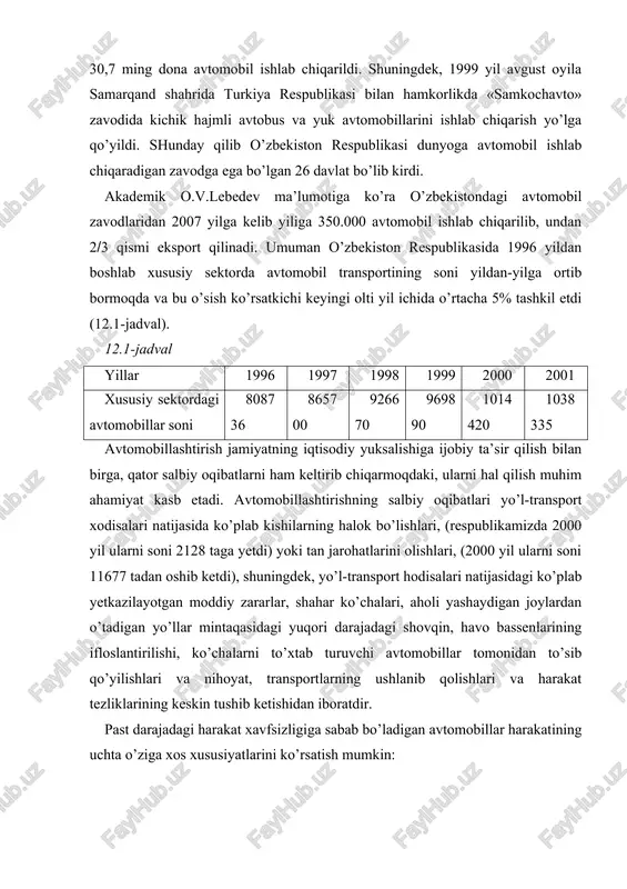 a xos xususiyatlarini ko’rsatish mumkin: 1) avtomobil transportining o’z ko’rsatkichlariga ko’ra mos keladigan avtomobil-transport foydalanish ko’rsatkichlariga ega bo’lgan avtomobil yo’llari bilan yetarli darajada ta’minlanmaganligi; 2) avtomobillar harakatining yo’l harakatining boshqa qatnashchilaridan yetarli darajada ajratilmaganligi va piyodalarning harakatlanish madaniyatining pastligi; 3) haydovchilik kasbining ommaviyligi va ular orasida past malakali, kam ko’nikmaga ega bo’lgan havaskor haydovchilarning ko’pligi. mamlakatimizdagi iqtisodiy tarmoqni rivojlantirishda yo’l sohasining roli katta bo’lib, u ishlab chiqarish sohasi va iqtisodiy mustaqillikni mustahkamlash va o’zbekiston respublikasini jahon hamjamiyatiga faol kirib borishi natijasida uni yuqori darajadagi avtomagistrallar bilan ta’minlash transport kommunikatsiyalarining a’lo darajada rivojlantirishni talab etadi, bu esa birinchi navbatda avtomobil yo’llarining ustivor tarzda rivojlantirib borishni talab etadi. o’zbekistonning jahon bozoriga chiqishi uchun transport yo’laklarini shakllantirish bo’yicha maqsadli tadbirlar o’tkazilmoqda hamda respublika va chet el yaqin-uzoq mamlakatlari avtomobil yo’llari integratsiyasi va hamkorlik bo’yicha qator ishlar amalga oshirilmoqda. bularga quyidagi transport yo’laklarini misol qilib ko’rsatish mumkin. · toshkent-andijon-o’sh-irkishtim-qashqar-lyanyungan-shanxay; · toshkent-samarqand-buxoro-chorjo’y-ashgabat-mashhad-bender-abbos; · termez-shibirg’on-moymona-hirot-qondoxor-chaman-kvetta-karachi; · …