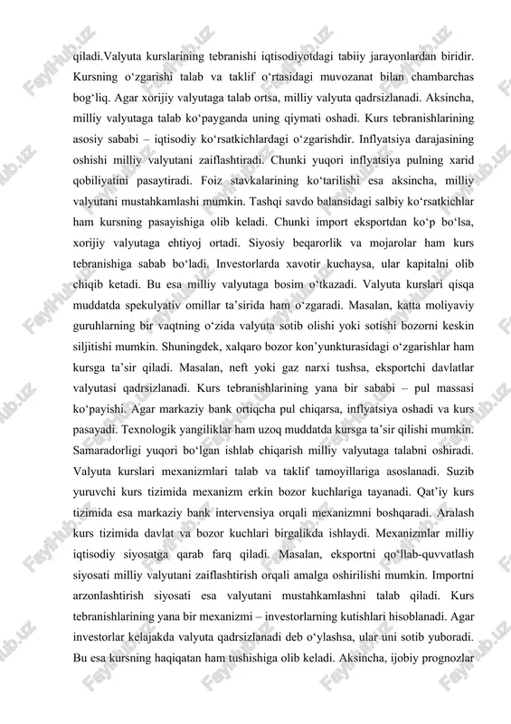 lyutaga ehtiyoj ortadi. siyosiy beqarorlik va mojarolar ham kurs tebranishiga sabab bo‘ladi. investorlarda xavotir kuchaysa, ular kapitalni olib chiqib ketadi. bu esa milliy valyutaga bosim o‘tkazadi. valyuta kurslari qisqa muddatda spekulyativ omillar ta’sirida ham o‘zgaradi. masalan, katta moliyaviy guruhlarning bir vaqtning o‘zida valyuta sotib olishi yoki sotishi bozorni keskin siljitishi mumkin. shuningdek, xalqaro bozor kon’yunkturasidagi o‘zgarishlar ham kursga ta’sir qiladi. masalan, neft yoki gaz narxi tushsa, eksportchi davlatlar valyutasi qadrsizlanadi. kurs tebranishlarining yana bir sababi – pul massasi ko‘payishi. agar markaziy bank ortiqcha pul chiqarsa, inflyatsiya oshadi va kurs pasayadi. texnologik yangiliklar ham uzoq muddatda kursga ta’sir qilishi mumkin. samaradorligi yuqori bo‘lgan ishlab chiqarish milliy valyutaga talabni oshiradi. valyuta kurslari mexanizmlari talab va taklif tamoyillariga asoslanadi. suzib yuruvchi kurs tizimida mexanizm erkin bozor kuchlariga tayanadi. qat’iy kurs tizimida esa markaziy bank intervensiya orqali mexanizmni boshqaradi. aralash kurs tizimida davlat va bozor kuchlari birgalikda ishlaydi. mexanizmlar milliy iqtisodiy siyosatga qarab farq …