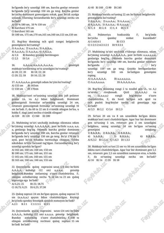 eyingi bo’g’inda faqat ota-onaga o’xshash fenotipli toychalar olingan. ota-ona genotipini ko’rsating? a) aabb x aabb c) aabb x aabb b) aabb x aabb d) aabb x aabb 20. go’za chigitida tuk bo’lishini a gen, tuksiz bo’lishini a gen belgilaydi. bu genlarga noallel b gen tuk hosil bo’lishini to’xtatadi, b gen esa tuk hosil bo’lishiga ta’sir ko’rsatmaydi. digeterozigota genotipli go’za tuksiz (aabb) g’o’za bilan chatishtirilib f1 da 150 ta ota-onaga o’xshash o’simliklar olingan. f1 avlodlarning nechtasi tuksiz bo’lgan? a) 90 b) 30 c) 210 d) 180 21. go’za chigitida tuk bo’lishini a gen, tuksiz bo’lishini a gen belgilaydi. bu genlarga noallel b gen tuk hosil bo’lishini to’xtatadi, b gen esa tuk hosil bo’lishiga ta’sir ko’rsatmaydi. qaysi javobda faqat tuksiz g’o’za genotiplari berilgan? a) aabb, aabb, aabb b) aabb, aabb, aabb c) aabb, aabb, aabb d) aabb, aabb, aabb 22. sichqonlarning rangi ikki juft allel bo’lmagan va birikmagan genlar bilan ifodalanadi. birinchi …
