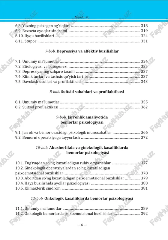 .............................. 3076.7. vegetativ krizlar ......................................................................................................... 315 — 5 — mundarija6.8. yuzning psixogen og‘riqlari ................................................................................... 3186.9. bezovta oyoqlar sindromi ...................................................................................... 3196.10. uyqu buzilishlari ...................................................................................................... 3246.11. stupor ........................................................................................................................... 331 7-bob. depressiya va affektiv buzilishlar7.1. umumiy ma’lumotlar ................................................................................................ 3347.2. etiologiyasi va patogenezi ...................................................................................... 3357.3. depressiyaning xalqaro tasnifi ............................................................................. 3377.4. klinik turlari va tashxis qo‘yish tartibi ............................................................. 3377.5. davolash usullari va profilaktikasi ..................................................................... 343 8-bob. suitsid sabablari va profilaktikasi8.1. umumiy ma’lumotlar ................................................................................................ 3558.2. suitsid profilaktikasi ................................................................................................. 362 9-bob. jarrohlik amaliyotida bemorlar psixologiyasi 9.1. jarroh va bemor orasidagi psixologik munosabatlar ................................. 3669.2. bemorni operatsiyaga tayyorlash ....................................................................... 372 10-bob. akusherlikda va ginekologik kasalliklarda bemorlar psixologiyasi10.1. tug‘ruqdan so‘ng kuzatiladigan ruhiy o‘zgaris