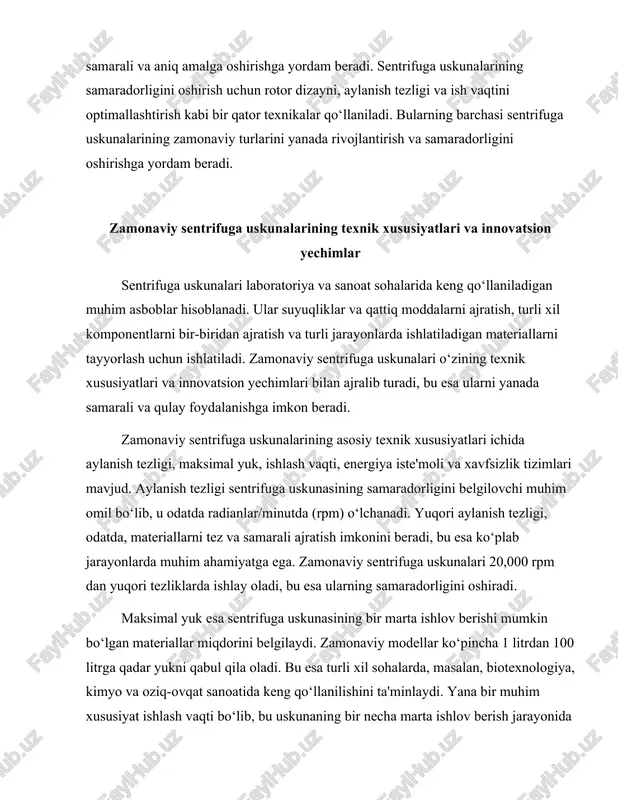 ov berishi mumkin bo‘lgan materiallar miqdorini belgilaydi. zamonaviy modellar ko‘pincha 1 litrdan 100 litrga qadar yukni qabul qila oladi. bu esa turli xil sohalarda, masalan, biotexnologiya, kimyo va oziq-ovqat sanoatida keng qo‘llanilishini ta'minlaydi. yana bir muhim xususiyat ishlash vaqti bo‘lib, bu uskunaning bir necha marta ishlov berish jarayonida sarflanadigan vaqtni anglatadi. tez va samarali ishlov berish jarayonlari zamonaviy sentrifuga uskunalarining afzalliklaridan biridir. energiyani tejash va samaradorlikni oshirish zamonaviy sentrifuga uskunalarida muhim o‘rin tutadi. ko‘plab yangi modellar energiya tejovchi tizimlar bilan jihozlangan bo‘lib, bu esa ularning ishlash xarajatlarini kamaytiradi. xavfsizlik tizimlari ham zamonaviy sentrifuga uskunalarida muhim ahamiyatga ega. ular odatda bir necha xavfsizlik mexanizmlari bilan jihozlangan bo‘lib, bu esa foydalanuvchilarni jarayon davomida himoya qiladi. masalan, avtomatik to‘xtatish tizimlari, yengil va kuchli materiallardan tayyorlangan qoplamalar, shuningdek, vibratsiya va shovqin darajasini kamaytiruvchi tizimlar kabi innovatsion yechimlar mavjud. innovatsion yechimlar zamonaviy sentrifuga uskunalarining ishlashini yanada samarali va qulay qilish uchun muhimdir. bular orasida raqamli …