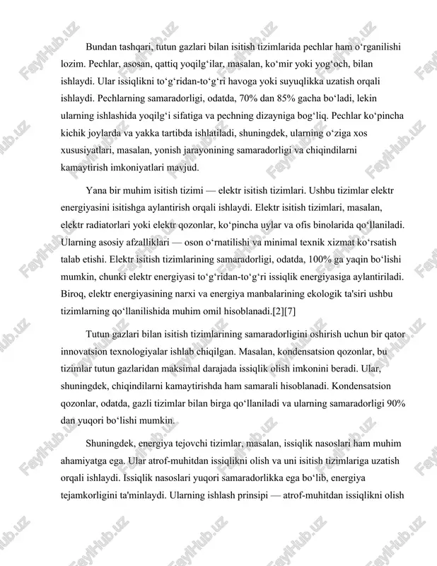 ish imkonini beradi. ular, shuningdek, chiqindilarni kamaytirishda ham samarali hisoblanadi. kondensatsion qozonlar, odatda, gazli tizimlar bilan birga qo‘llaniladi va ularning samaradorligi 90% dan yuqori bo‘lishi mumkin. shuningdek, energiya tejovchi tizimlar, masalan, issiqlik nasoslari ham muhim ahamiyatga ega. ular atrof-muhitdan issiqlikni olish va uni isitish tizimlariga uzatish orqali ishlaydi. issiqlik nasoslari yuqori samaradorlikka ega bo‘lib, energiya tejamkorligini ta'minlaydi. ularning ishlash prinsipi — atrof-muhitdan issiqlikni olish va uni isitish tizimiga uzatishdir. biroq, issiqlik nasoslarining samaradorligi tashqi haroratga bog‘liq bo‘lishi mumkin.[3][1] umuman olganda, tutun gazlari bilan isitish usullari samaradorlik, energiya manbalaridan foydalanish va atrof-muhitga ta'sir nuqtai nazaridan muhim ahamiyatga ega. turli tizimlar o‘zining afzalliklari va kamchiliklariga ega bo‘lib, har bir tizimning tanlovi foydalanuvchining ehtiyojlariga va sharoitlariga bog‘liq. isitish tizimlarining samaradorligini oshirish va ekologik ta'sirini kamaytirish uchun innovatsion yechimlarni izlash davom etmoqda. shu ma'noda, tutun gazlari bilan isitish tizimlari kelajakda ham energiya ta'minoti va issiqlikni boshqarish sohasida muhim rol o‘ynaydi. ekologik va iqtisodiy jihatlar: …