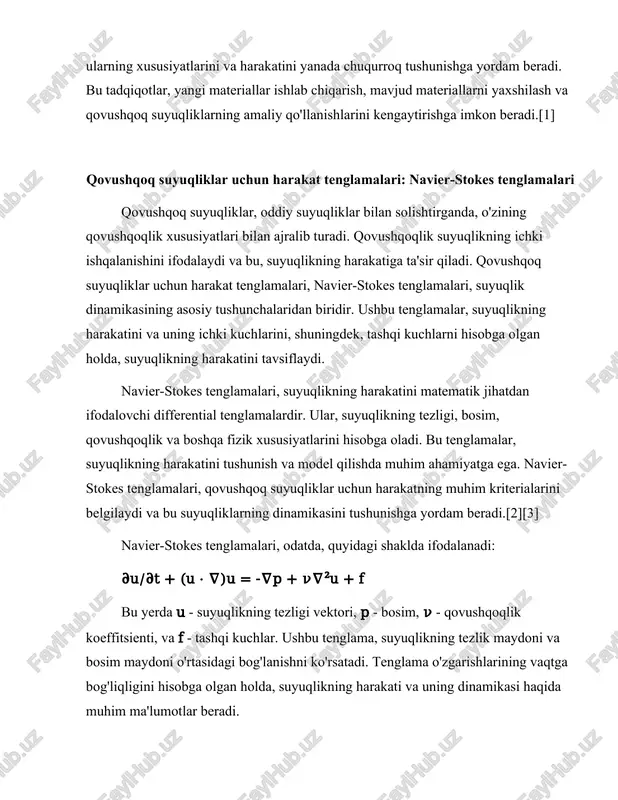 suyuqlikning tezligiga va tashqi kuchlarga bog'liq. shu sababli, navier-stokes tenglamalarini yechish, ba'zi hollarda juda qiyin bo'lishi mumkin. ko'plab ilmiy tadqiqotlar, ushbu tenglamalarni yechish va ularning yechimlarini o'rganishga bag'ishlangan. qovushqoq suyuqliklar uchun navier-stokes tenglamalarining yechimi, suyuqlikning harakatini aniqlashda asosiy rol o'ynaydi. bu yechimlar, suyuqlikning tezligi, bosimi va boshqa parametrlarini aniqlashda yordam beradi. navier-stokes tenglamalarining yechimi, suyuqlikning harakatini tushunish va modellashtirishda zarurdir. shuningdek, bu yechimlar, qovushqoq suyuqliklar bilan bog'liq ko'plab muammolarni hal qilishda ham qo'llaniladi.[2][3][4] qovushqoq suyuqliklar uchun harakat tenglamalarining yechimini olish, ko'pincha analitik usullar orqali amalga oshiriladi. biroq, murakkab holatlarda, masalan, qiyin geometrik shakllar yoki noaniq sharoitlarda, numerik usullar, masalan, kompyuter simulyatsiyalari, qo'llaniladi. ushbu usullar, suyuqlikning harakatini simulyatsiya qilish va tahlil qilishda juda foydali hisoblanadi. kompyuter simulyatsiyalari, suyuqlik dinamikasi bo'yicha ko'plab tadqiqotlar va amaliyotlarda keng qo'llaniladi. navier-stokes tenglamalarining yechimini o'rganish, suyuqlik dinamikasining ko'plab muammolarini hal qilishda muhim ahamiyatga ega. ular, aerodinamika, gidrodinamika, kimyo, va boshqa ko'plab sohalarda qo'llaniladi. masalan, aerodinamika sohasida, …