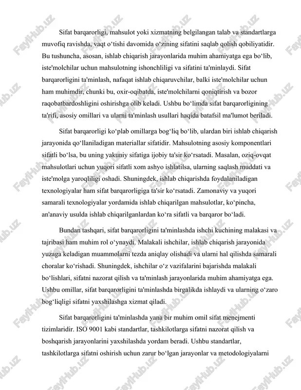 arayonlarida muhim ahamiyatga ega. ushbu omillar, sifat barqarorligini ta'minlashda birgalikda ishlaydi va ularning o‘zaro bog‘liqligi sifatni yaxshilashga xizmat qiladi. sifat barqarorligini ta'minlashda yana bir muhim omil sifat menejmenti tizimlaridir. iso 9001 kabi standartlar, tashkilotlarga sifatni nazorat qilish va boshqarish jarayonlarini yaxshilashda yordam beradi. ushbu standartlar, tashkilotlarga sifatni oshirish uchun zarur bo‘lgan jarayonlar va metodologiyalarni belgilaydi. sifat menejmenti tizimlari yordamida tashkilotlar, o‘z mahsulot yoki xizmatlarining sifatini doimiy ravishda nazorat qilib, kerakli o‘zgarishlarni amalga oshirishlari mumkin. bu jarayon, sifat barqarorligini ta'minlashga yordam beradi va tashkilotning raqobatbardoshligini oshiradi. shuningdek, iste'molchilar fikri va talablarini hisobga olish ham sifat barqarorligini ta'minlashda muhim ahamiyatga ega. iste'molchilar, mahsulot yoki xizmatning sifatini baholashda o‘z tajribalari va kutishlariga asoslanadilar. agar mahsulot yoki xizmat, iste'molchilarning kutishlariga javob bermasa, bu ularning qoniqishiga salbiy ta'sir ko‘rsatadi va natijada, brendga bo‘lgan ishonchni pasaytiradi. shu sababli, ishlab chiqaruvchilar iste'molchilar fikrini doimiy ravishda o‘rganishlari va ularning talablariga mos ravishda mahsulot sifatini yaxshilashlari zarur. sifat barqarorligini …