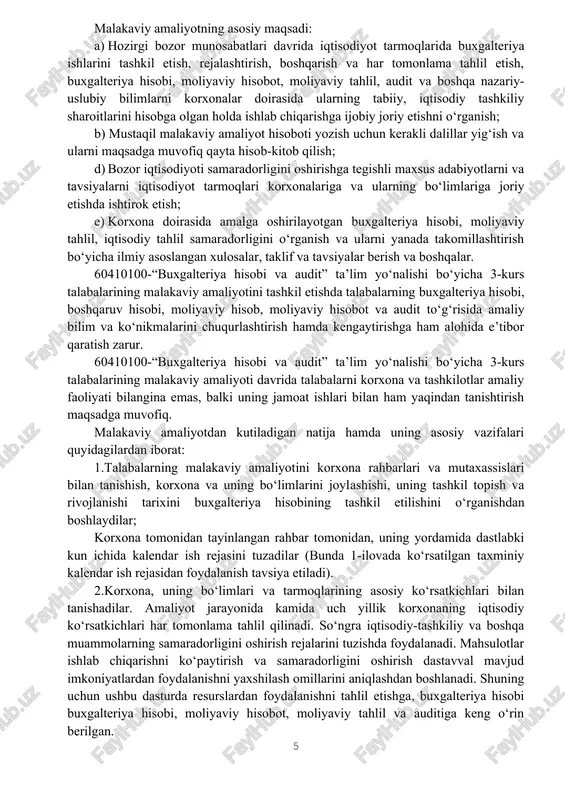 an foydalanishni yaxshilash omillarini aniqlashdan boshlanadi. shuning uchun ushbu dasturda resurslardan foydalanishni tahlil etishga, buxgalteriya hisobi buxgalteriya hisobi, moliyaviy hisobot, moliyaviy tahlil va auditiga keng o‘rin berilgan. resurslardan foydalanishni yaxshilash joriy va istiqbol rejalarini asoslashda buxgalter, auditor mutaxassislardan tashqari barcha mutaxassislar ham faol ishtirok etishlari maqsadga muvofiqdir. 1.2.malakaviy amaliyotni o‘tash muddati 60410100-«buxgalteriya hisobi va audit» ta’lim yo‘nalishida ta’lim olayotgan 3-kurs talabalari malakaviy amaliyotni turli mulk shakllaridagi va har xil faoliyat bilan shug‘ullanadigan eng ilg‘or korxona, tashkilot va muassasalarda o‘tkazadilar. amaliyotni samarali o‘tishini ta’minlash va uning borishini nazorat qilish maqsadida bir vaqtning o‘zida bitta tashkilotga 5-6 nafar talabalarni yuborish tavsiya qilinadi. tashkilotda (korxonada) talabaning amaliyot o‘tash joyi bo‘lib quyidagilar hisoblanadi: buxgalteriyaning barcha bo‘limlari, ichki audit bo‘limi, moliya-reja bo‘limi, moddiy-texnika ta’minoti bo‘limlari, sotishni tashkil qilish bo‘limlari, asosiy va yordamchi ishlab chiqarish sexlari, omborlar va boshqa bo‘limlar 60410100-“buxgalteriya hisobi va audit (tarmoqlar bo‘yicha)” ta’lim yoʻnalishi boʻyicha malakaviy amaliyot oʻquv rejasiga muvofiq 2025-yil 7-apreldan …