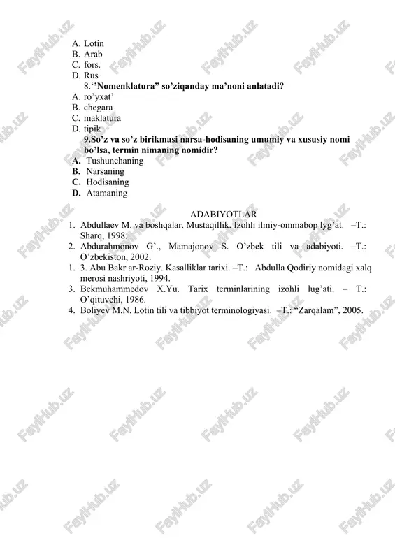 . a.s.gerd d. a.a.reformatskiy 5.terminning struktur tarkibi, v.p.danilenkoning ko’rsatishicha,qaysi lug’aviy qatlamni o’z ichiga oladi? a. noterminologik leksika, umumilmiy leksika, terminologik leksika b. noterminologik leksika. c. umumilmiy leksika d. terminologik leksika 6.“nomenklatura” so’zi qaysi tidan olingan? a. lotin b. arab c. fors. d. rus 7.“termin” so’zi qaysi tidan olingan? a. lotin b. arab c. fors. d. rus 8.‘’nomenklatura” so’ziqanday ma’noni anlatadi? a. ro’yxat’ b. chegara c. maklatura d. tipik 9.so’z va so’z birikmasi narsa-hodisaning umumiy va xususiy nomi bo’lsa, termin nimaning nomidir? a. tushunchaning b. narsaning c. hodisaning d. atamaning adabiyotlar 1. abdullaev m. va boshqalar. mustaqillik. izohli ilmiy-ommabop lyg’at. –t.: sharq, 1998. 2. abdurahmonov g’., mamajonov s. o’zbek tili va adabiyoti. –t.: o’zbekiston, 2002. 1. 3. abu bakr ar-roziy. kasalliklar tarixi. –t.: abdulla qodiriy nomidagi xalq merosi nashriyoti, 1994. 3. bekmuhammedov x.yu. tarix terminlarining izohli lug’ati. – t.: o’qituvchi, 1986. 4. boliyev m.n. lotin tili va tibbiyot terminologiyasi. –t.: “zarqalam”, …