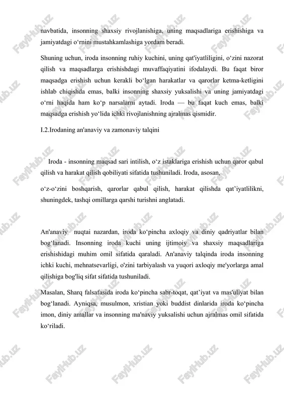 ar: iroda ko‘plab dinlarda (masalan, islomda, xristianlikda) yaxshilikka intilish, imon va ma'naviy o‘sish uchun zarur sifat sifatida ko‘riladi. bu o‘z-o‘zini ixtiyoriy ravishda boshqarish va yomonlikdan saqlanishni anglatadi. 2. sharq falsafasi: sharq falsafasida, xususan, konfutsiy, budda va taoist qarashlarda, iroda ko‘pincha ichki tinchlik va muvozanatni saqlash, sabr-toqat va o‘z-o‘zini cheklashni ifodalaydi. 3. axloqiy jihat: iroda, an’anaviy talqinda, ko‘pincha axloqiy mas'uliyat, o‘zining ichki prinsiplariga rioya qilish va ijtimoiy me'yorlarga mos ravishda yashash bilan bog‘lanadi. zamonaviy talqinida iroda ko‘proq psixologik va ilmiy nuqtai nazardan tahlil qilinadi. bu yerda iroda, shaxsning maqsadga erishish yo‘lidagi harakatlarini boshqarish va amalga oshirishda ko‘rsatgan qobiliyati sifatida qaraladi. psixologiyada iroda shaxsning o‘z-o‘zini boshqarish, impulslarni nazorat qilish va uzoq muddatli maqsadlarga erishish uchun harakat qilish qobiliyati sifatida o‘rganiladi.zamonaviy psixologiya va neyrofiziologiyada iroda insonning ongli ravishda qarorlar qabul qilish va shu qarorlarga amal qilish qobiliyati sifatida tushuniladi. bu yerda iroda ko‘proq shaxsning maqsadga erishishdagi qat’iyatliligi va o‘zini nazorat qilish qobiliyati bilan …