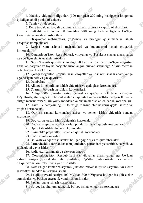 hlov berish yoki utilizatsiya qilish qurilmalari. 4. neft va neft mahsulotlarini saqlash hajmi bo‘yicha i va ii toifadagi bazalar. 5. respublika va viloyatlararo ahamiyatga ega bo‘lgan suv o‘tkazgichlar. 6. suv omborlari va to‘g‘onlar. 7. kon-boyitish fabrikalari. 8. maishiy chiqindi poligonlari (200 ming kishidan ortiq aholisi mavjud shaharlar va aholi punktlari uchun). 9. 30 mvt dan ortiq quvvatga ega bo‘lgan gidroelektrostansiyalar. 10. ruda va kimyoviy xom ashyoni qazib olish konlari, qazib olishda hosil bo‘ladigan konlarni rekultivatsiya qilish ishlari. 11. daryo va soy o‘zanlarini to‘planib qolgan noruda materiallardan tozalash va qazib olish ishlari. 12. yoqilg‘i resurslarini (neft, gaz, ko‘mir va boshqalar) qidirish, razvedka qilish, qazib olish va quduqlarni jihozlash ishlari. 13. qora va rangli metallurgiya zavodlari. 14. teri-ko‘nchilik korxonalari. 15. sutkalik ish hajmi 280 ming kub metrdan ortiq bo‘lgan kanalizatsiya tozalash inshootlari. 16. respublika va davlatlararo ahamiyatga ega bo‘lgan elektr uzatish liniyalari. 17. mashinasozlik sanoati (aviasozlik, vagonsozlik, avtomobil, traktor, motor ishlab chiqarish …