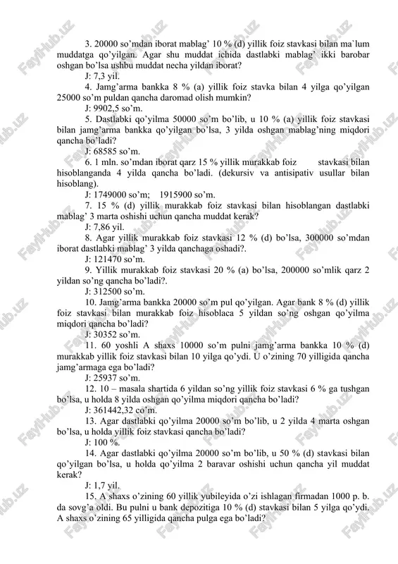 pul 8 % stavkasi bilan 3 yilga jamg’arma bankka qo’yilgan bo’lsa, u holda qo’yilma necha marta oshishini a) dekursiv usul bilan hisoblang; b) antisipativ usul bilan hisoblang. j: a) 1,26; b) 1,28. 18. 800000 so’m 80 % (d) murakkab foiz stavkasi bilan 3 yilga kreditga berilgan bo’lsa, u holda bu muddat so’ngida kredit miqdori qanday bo’ladi? j: 4665600 co’m. 19. 18 – masaladagi oshgan kredit miqdorini antisipativ usul bilan toping. j:10 mln. so’m. 20. 600 ming so’m kredit 12 % (d) yillik foiz stavkasi bilan bir yilga berilgan. yil oxiridagi kredit miqdorini aniqlang. j: 676080 so’m. 21. murakkab yillik foiz stavkasi 10 % bo’lsa, dastlabki k0 qo’yilma 5 marta oshishi uchun qancha yil muddat kerak bo’ladi? j: 17 y. 22. 500000 so’m kredit miqdori 5 yilda 12 % (d) foiz stavkasi bilan hisoblansa qancha bo’ladi? j: 881250 so’m. 23. 22 – misoldagi foizlar har kvartalda hisoblansa kredit miqdori 5 yilda …