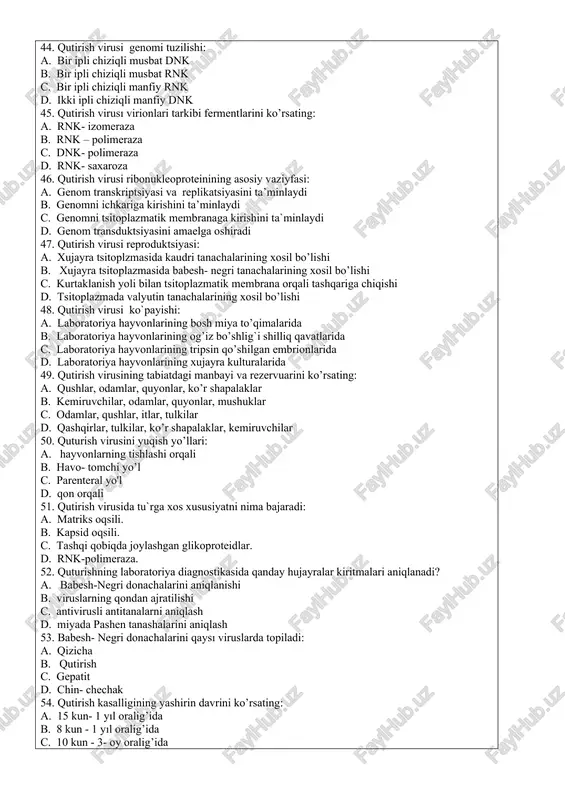 nining asosiy vaziyfasi: a. genom transkriptsiyasi va replikatsiyasini ta’minlaydi b. genomni ichkariga kirishini ta’minlaydi c. genomni tsitoplazmatik membranaga kirishini ta`minlaydi d. genom transduktsiyasini amaelga oshiradi 47. qutirish virusi reproduktsiyasi: a. xujayra tsitoplzmasida kaudri tanachalarining xosil bo’lishi b. xujayra tsitoplazmasida babesh- negri tanachalarining xosil bo’lishi c. kurtaklanish yoli bilan tsitoplazmatik membrana orqali tashqariga chiqishi d. tsitoplazmada valyutin tanachalarining xosil bo’lishi 48. qutirish virusi ko`payishi: a. laboratoriya hayvonlarining bosh miya to’qimalarida b. laboratoriya hayvonlarining og’iz bo’shlig`i shilliq qavatlarida c. laboratoriya hayvonlarining tripsin qo’shilgan embrionlarida d. laboratoriya hayvonlarining xujayra kulturalarida 49. qutirish virusining tabiatdagi manbayi va rezervuarini ko’rsating: a. qushlar, odamlar, quyonlar, ko’r shapalaklar b. kemiruvchilar, odamlar, quyonlar, mushuklar c. odamlar, qushlar, itlar, tulkilar d. qashqirlar, tulkilar, ko’r shapalaklar, kemiruvchilar 50. quturish virusini yuqish yo’llari: a. hayvonlarning tishlashi orqali b. havo- tomchi yo’l c. parenteral yo'l d. qon orqali 51. qutirish virusida tu`rga xos xususiyatni nima bajaradi: a. matriks oqsili. b. kapsid oqsili. …