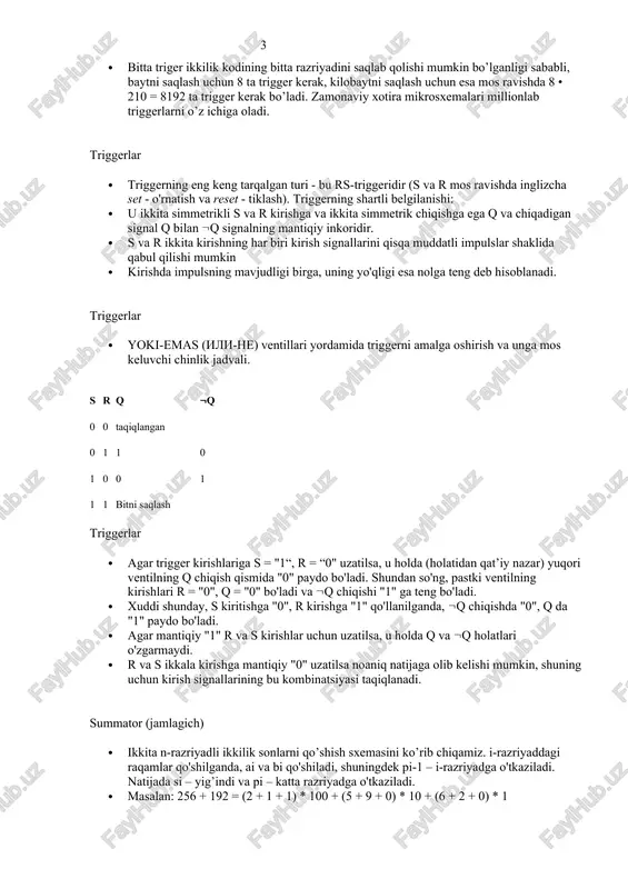 kodning bitta razriyadini ishonchli saqlash uchun kompyuter registrlarida keng qo’llaniladigan elektron sxemadir. trigger ikkita barqaror holatga ega, ulardan biri biri ikkilik bir, ikkinchisi esa ikkilik nolga to’g’ri keladi. · trigger atamasi inglizcha trigger – zanjir (lo’kidon), tepki so’zidan kelib chiqqan. bu sxemani ingliz tilida ko’rsatish uchun tez-tez flip-flop atamasi ishlatiladi, bu esa “qarsak chalish” degan ma’noni anglatadi. elektron sxemaning bunday jarangdor atalishi uning deyarli bir zumda bir elektr holatdan ikkinchisiga va teskarisiga o’tish (“irg’itib tashlash”) qobiliyatini ko’rsatadi. · bitta triger ikkilik kodining bitta razriyadini saqlab qolishi mumkin bo’lganligi sababli, baytni saqlash uchun 8 ta trigger kerak, kilobaytni saqlash uchun esa mos ravishda 8 • 210 = 8192 ta trigger kerak bo’ladi. zamonaviy xotira mikrosxemalari millionlab triggerlarni o’z ichiga oladi. triggerlar · triggerning eng keng tarqalgan turi - bu rs-triggeridir (s va r mos ravishda inglizcha set - o'rnatish va reset - tiklash). triggerning shartli belgilanishi: · u ikkita simmetrikli s …