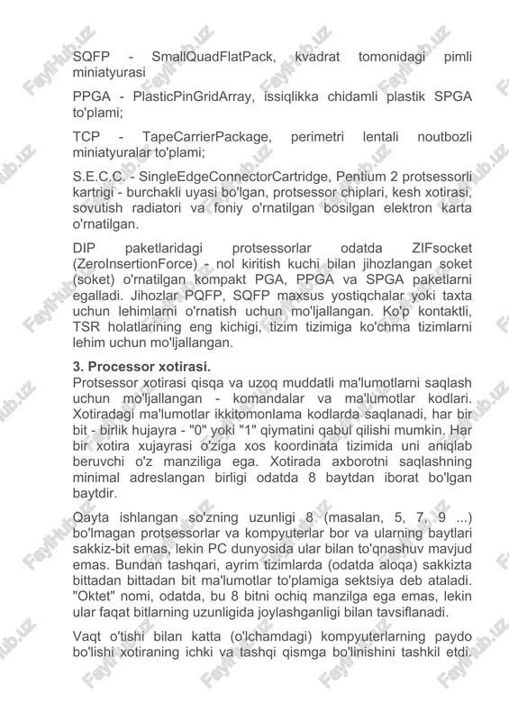bo'lgan keramik tanasi; pqfp - plasticquadflatpack, kvadratning yon tomonidagi olovli plastik sumka; spga - staggeredpga, shaxmat natijalari bilan tanasi; sqfp - smallquadflatpack, kvadrat tomonidagi pimli miniatyurasi ppga - plasticpingridarray, issiqlikka chidamli plastik spga to'plami; tcp - tapecarrierpackage, perimetri lentali noutbozli miniatyuralar to'plami; s.e.c.c. - singleedgeconnectorcartridge, pentium 2 protsessorli kartrigi - burchakli uyasi bo'lgan, protsessor chiplari, kesh xotirasi, sovutish radiatori va foniy o'rnatilgan bosilgan elektron karta o'rnatilgan. dip paketlaridagi protsessorlar odatda zifsocket (zeroinsertionforce) - nol kiritish kuchi bilan jihozlangan soket (soket) o'rnatilgan kompakt pga, ppga va spga paketlarni egalladi. jihozlar pqfp, sqfp maxsus yostiqchalar yoki taxta uchun lehimlarni o'rnatish uchun mo'ljallangan. ko'p kontaktli, tsr holatlarining eng kichigi, tizim tizimiga ko'chma tizimlarni lehim uchun mo'ljallangan. 3. processor xotirasi. protsessor xotirasi qisqa va uzoq muddatli ma'lumotlarni saqlash uchun mo'ljallangan - komandalar va ma'lumotlar kodlari. xotiradagi ma'lumotlar ikkitomonlama kodlarda saqlanadi, har bir bit - birlik hujayra - "0" yoki "1" qiymatini qabul qilishi mumkin. …