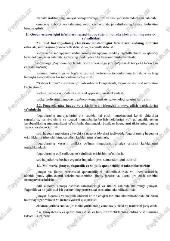 axslarning murojaatlari bilan ishlash tizimini tubdan takomillashtirish, aholi bilan ochiq muloqotni yo‘lga qo‘yishning yangi, samarali mexanizm va usullarini joriy etish, mansabdor shaxslarning aholi oldida hisobot berishi tizimini amalda tatbiq etish, shu asosda xalqning davlat hokimiyatiga bo‘lgan ishonchini mustahkamlashga; jismoniy va yuridik shaxslarning murojaatlarini ko‘rib chiqishda byurokratik to‘siq va g‘ovlar yaratilishiga, aholi bilan muloqot jarayonini kampaniyabozlikka aylanishiga yo‘l qo‘ymaslikka; davlat dasturi doirasida o‘tkazilayotgan tadbirlarning ochiqligi, ularda fuqarolar, barcha darajadagi davlat hokimiyati vakillik organlari deputatlari, nodavlat notijorat tashkilotlari, fuqarolarning o‘zini o‘zi boshqarish organlari, nuroniylar, xotin-qizlar, yoshlar, ijodiy va ilmiy muassasalar vakillarining keng ishtirok etishiga. 7. o‘zbekiston respublikasi adliya vazirligi davlat dasturida nazarda tutilgan normativ- huquqiy hujjatlar loyihalarining sifatli va o‘z vaqtida ishlab chiqilishi, kelishilishi va kiritilishi ustidan monitoring qilish hamda uning natijalari to‘g‘risida o‘zbekiston respublikasi prezidenti devoni va vazirlar mahkamasiga har chorakda axborot berib borishni ta’minlasin. oldingi tahrirga qarang. 8. o‘zbekiston milliy axborot agentligi, o‘zbekiston milliy teleradiokompaniyasi, o‘zbekiston respublikasi prezidenti administratsiyasi huzuridagi …