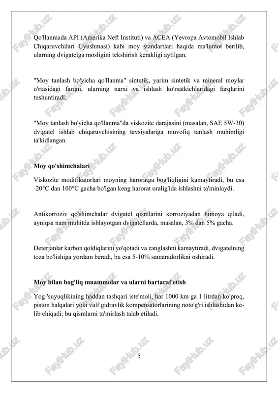 ,000 km gacha almashtirish oraligʻini taʼminlaydi. qoʻshimchalar tarkibiga oksidlanishga qarshi, korroziyaga qarshi va aşınmaya qarshi moddalar kiradi, ular moyning metall yuzalarni himoya qilish va 100°c da viskozitani saqlash qobiliyatini oshiradi. moy tarkibi bazaviy moylar (75-95%), qoʻshimchalar (5-25%) va quyuqlashtiruvchilardan iborat boʻlib, ular moyning asosiy xususiyatlari va ishlash koʻrsatkichlarini belgilaydi. xulosa ichki yonuv dvigatellari uchun moylar dvigatelning ishlash muddatini uzaytiradi, samaradorlikni oshiradi va aşınmanı kamaytiradi, shuning uchun ularni to'g'ri tanlash va vaqtida almashtirish muhim. foydalanilgan adabiyotlar 1. ichki yonuv dvigatellari moylari bo'yicha "dvigatel moylari: xususiyatlari va qo'llanilishi", a. erdemir va g. morales-espejel, elsevier, 2017. 2. "avtomobil moylash materiallari qo'llanmasi", r.m. mortier, s.t. orszulik va d.j. quirk, industrial press, 2010. 3. "dvigatel moylash materiallari", j.b 2