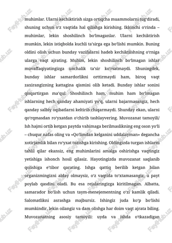 huni ko‘rsatadiki rejalashtirishga 10 daqiqa vaqt ketkazish natijasida 2 soat vaqtni tejashga olib keladi. vaqtni rejalashtirishni asosiy qoidalari: 1. kunni rejalashtirganda 40 % bo‘sh vaqtga ajratish kerak, ya’ni 60% rejali ishlarga vaqt ajratish kerak, 40% ni 20% i - rejalashtirilmagan ishlarga qolgan 20% to‘satdan paydo bo‘ladigan ishlarga. 2. biron ishga ketadigan vaqtni aniq belgilash. 3. samarali rejani tuzishda uzoq, o‘rta, qisqa muddatli ishlarni aniq ko‘rsatish. 4. rejani aniq bajarilishini ta’minlash uchun xodim aniq bajarishi mumkin bo‘ladigan ishlarni ko‘rsatishi kerak. ish vaqtini rejasini tartibga solish metodlari alp metodi 5 bosqichdan iborat: - vazifalarni taribga solish - harakat muddani baholash - ortiqcha vaqt qoldirish - ustivor ishlar bo‘yicha qarorlani qabul qilish - ish bajarilishini nazorat qilish ustivor ishlar bo‘yicha qarorlani qabul qilishda abs analizini o‘tkazish. u analiz 3 sinfdan iborat: 1. eng asosiy ishlar 15 %ni tashkil qiladi. bunga xodim o‘z vaqtini 65 %ni sarflaydi 2. asosiy ishlar 20 % ni tashkil …