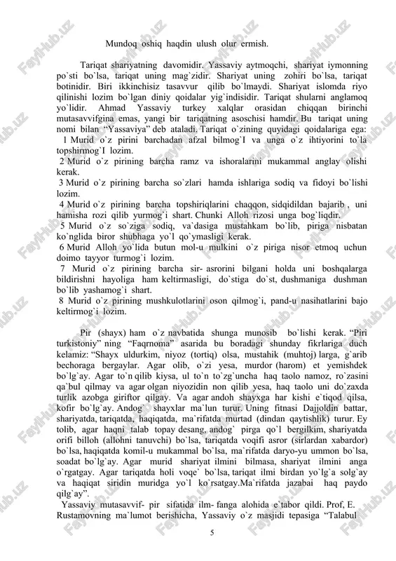 rqalgan falsafasidir. tasavvufning asosida allohni anglamoq yotadi. alloh haqdir, haqiqatdir. uni oddiy odamning jo`n aqli bilan angalsh mumkin emas. buning uchun ustoz , pir kerak. chunki bu dunyoda o`z holingcha to`g`ri yo`lni topish g`oyat qiyin. bu boradagi birdab- bir to`g`ri yo`l tariqatdir. tariqat deganining o`zi ham “yo`l”, “usul” degan ma`nolarni bildiradi. “devoni hikmat”da o`qiymiz: tariqatga siyosatlig` murshid kerak, ul murshidga e`tiqodlig` murid kerak, xizmat qilib pir rizosin topmoq kerak, mundoq oshiq haqdin ulush olur ermish. tariqat shariyatning davomidir. yassaviy aytmoqchi, shariyat iymonning po`sti bo`lsa, tariqat uning mag`zidir. shariyat uning zohiri bo`lsa, tariqat botinidir. biri ikkinchisiz tasavvur qilib bo`lmaydi. shariyat islomda riyo qilinishi lozim bo`lgan diniy qoidalar yig`indisidir. tariqat shularni anglamoq yo`lidir. ahmad yassaviy turkey xalqlar orasidan chiqqan birinchi mutasavvifgina emas, yangi bir tariqatning asoschisi hamdir. bu tariqat uning nomi bilan “yassaviya” deb ataladi. tariqat o`zining quyidagi qoidalariga ega: 1 murid o`z pirini barchadan afzal bilmog`i va unga o`z ihtiyorini to`la …