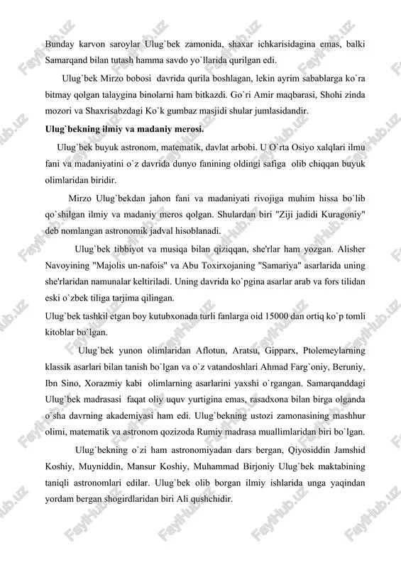 din, mansur koshiy, muhammad birjoniy ulug`bek maktabining taniqli astronomlari edilar. ulug`bek olib borgan ilmiy ishlarida unga yaqindan yordam bergan shogirdlaridan biri ali qushchidir. samarqanddagi me'morchilikning nodir namunalaridan biri ulug`bek rasadxonasidir. bu inshoot ulug`bek farmoyishi bilan 1428-29 yillarda kuhak (cho`ponota) tepaligida obirahmat arig`i buyida bunyod etilgan. rasadxona silindr shaklida uch qavatli, balandligi 30,4 metrdan iborat ulkan bino bo`lgan. rasadxona o`rta asrlarda asbob-uskunasi jihatidan ham beqiyos bo`lgan. sharq astronomiyasida muhim ahamiyatga ega bo`lgan "ziji jadidi kuragoniy" asari ham shu yerda yaratilgan. boburning yozishicha, ulug`bek rasadxonasining sirti qoshin va chiroyli bezaklar bilan bezatilgan. uning katta zallari va katta-kichik xonalari bo`lgan rasadxona ichiga o`rnatilgan katta asbob yordamida quyosh, oy, sayyora va yulduzlar katta aniqlik bilan o`rganilgan va kuzatilgan. rasadxonada kutubxona ham bo`lgan, ichki devorda osmon tasviri, yulduzlar xaritasi, tog`-dengiz va mamlakatlar, shuningdek yer shari tasviri ham ishlangan. mirzo uluqbekning "ziji jadidi kuragoniy" asari samarqand munajjimlari va ularning g`amxo`r, mohir yetakchisi bo`lgan mirzo ulug`bek falakiyot …